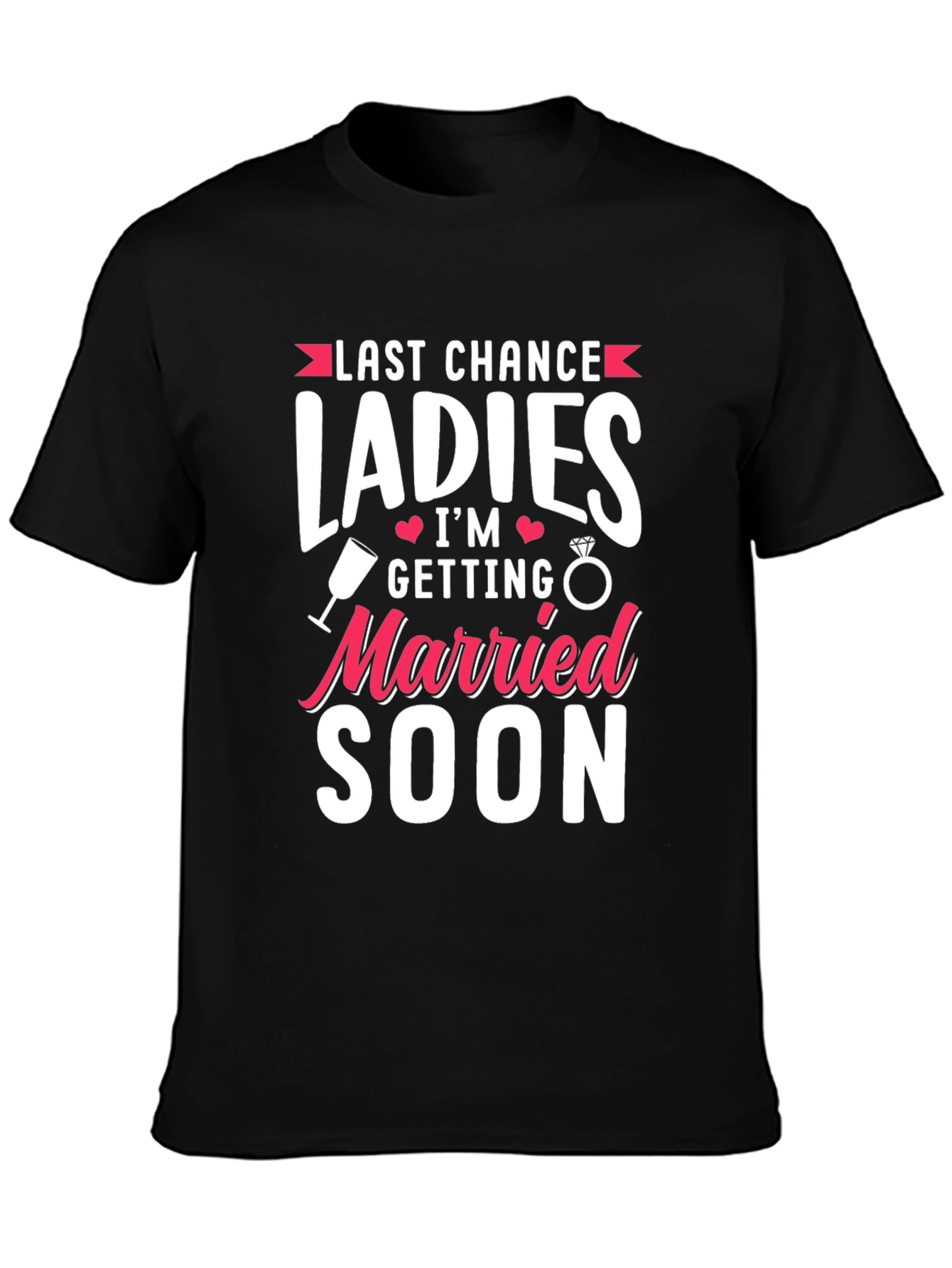 Last Chance Ladies T-Shirt: Getting Married Soon Tee