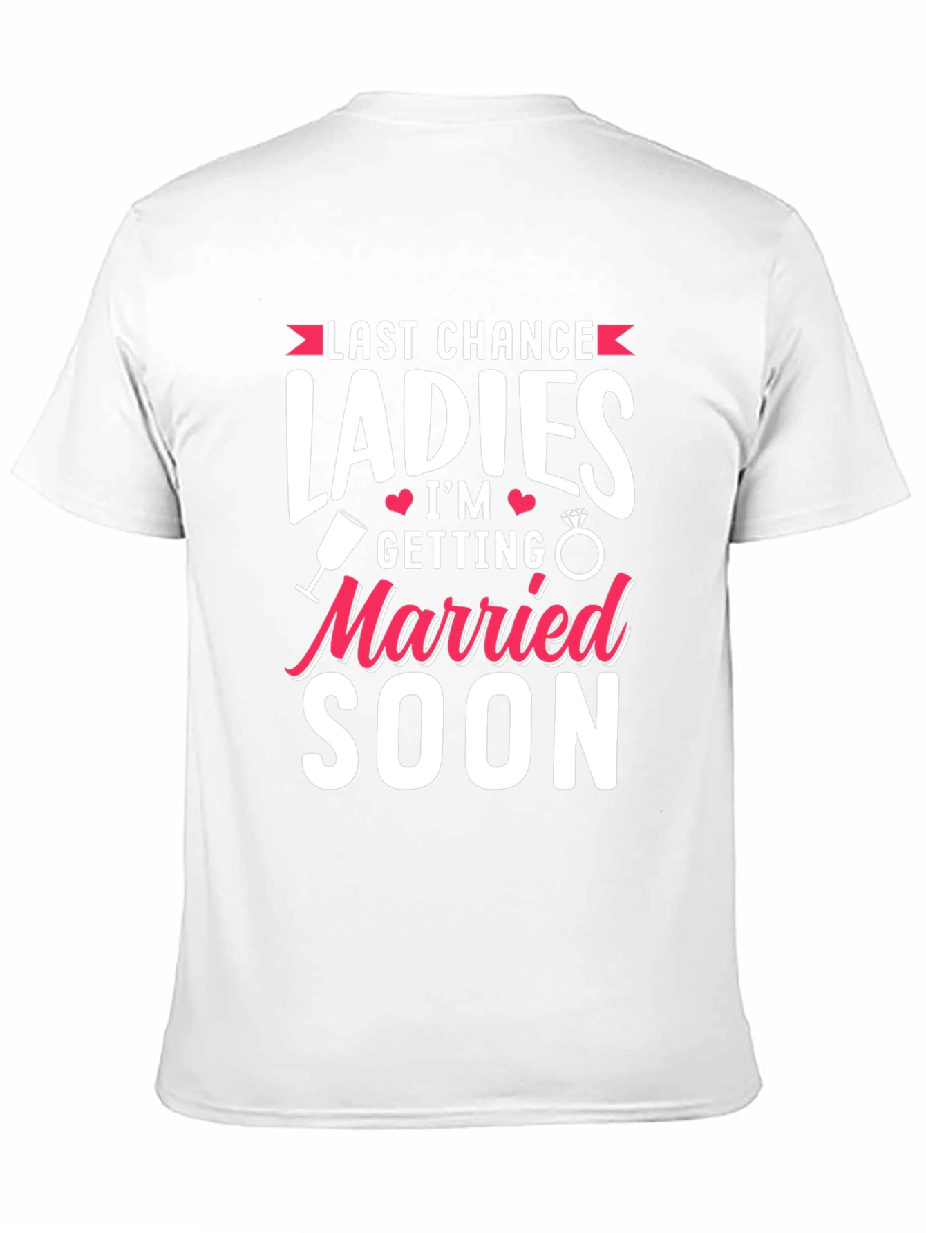 Last Chance Ladies T-Shirt: Getting Married Soon Tee