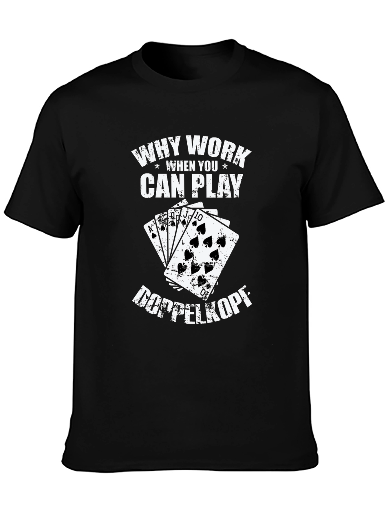 Why Work? Doppelkopf Playing Card T-Shirt