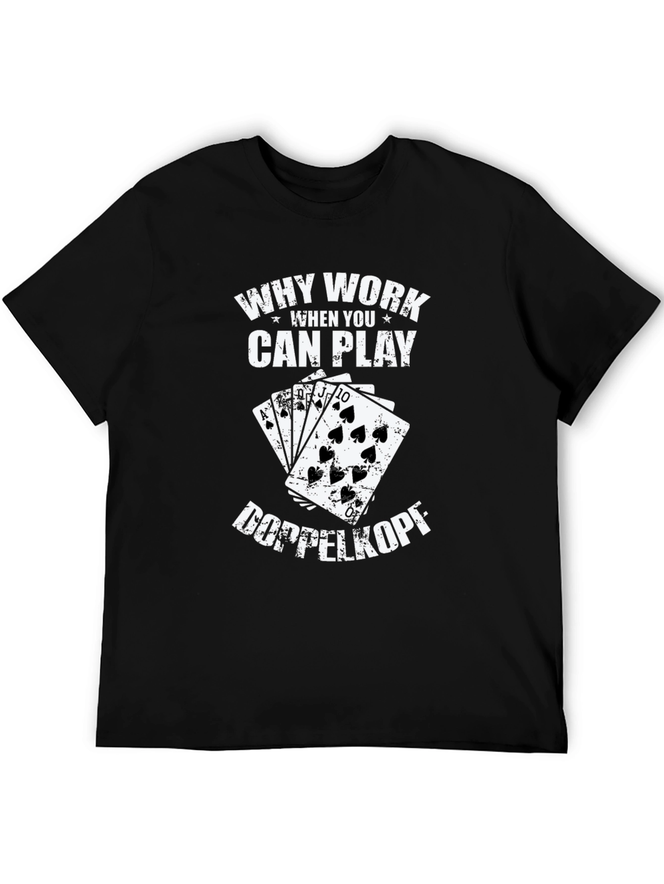 Why Work? Doppelkopf Playing Card T-Shirt
