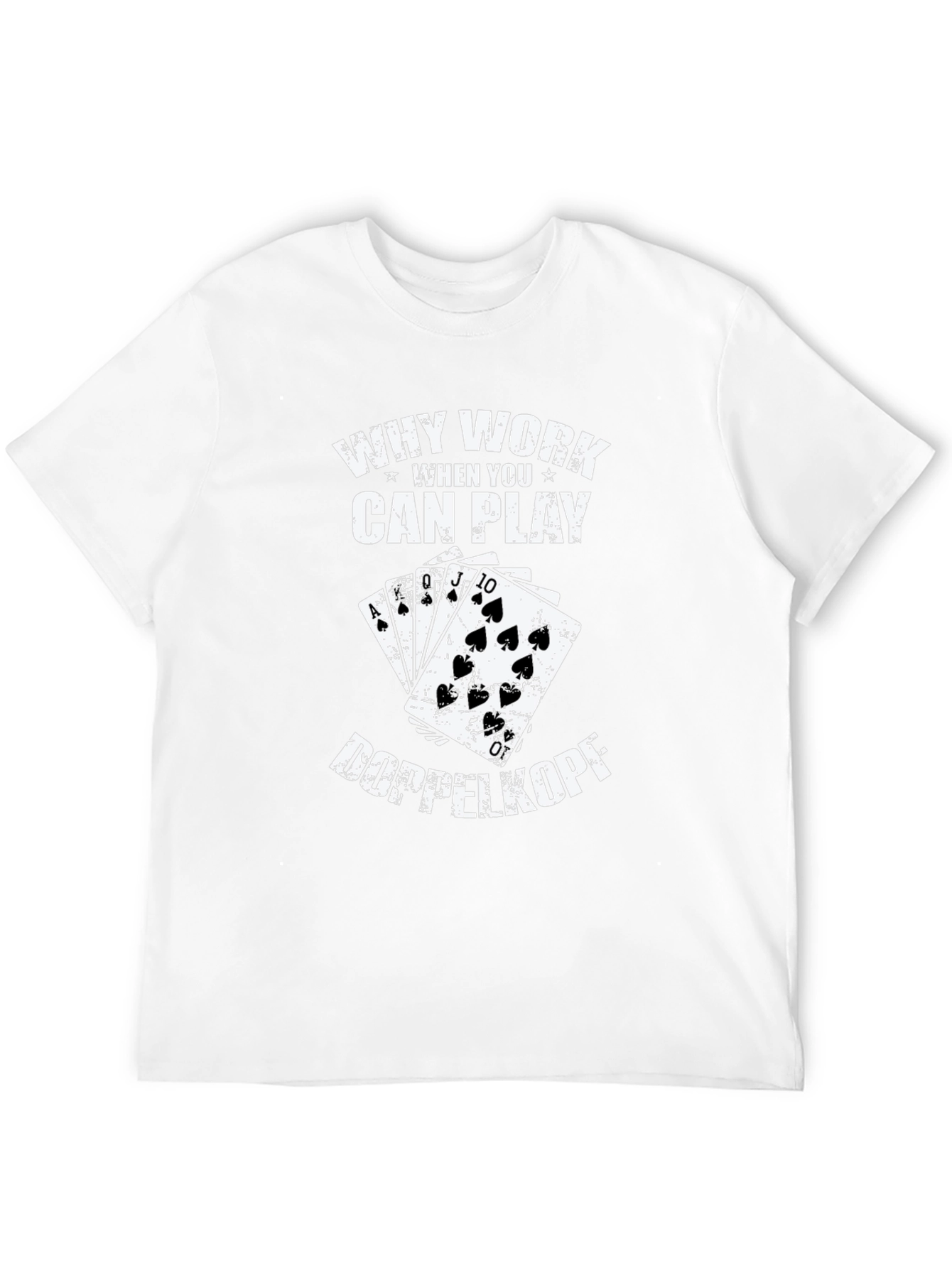 Why Work? Doppelkopf Playing Card T-Shirt