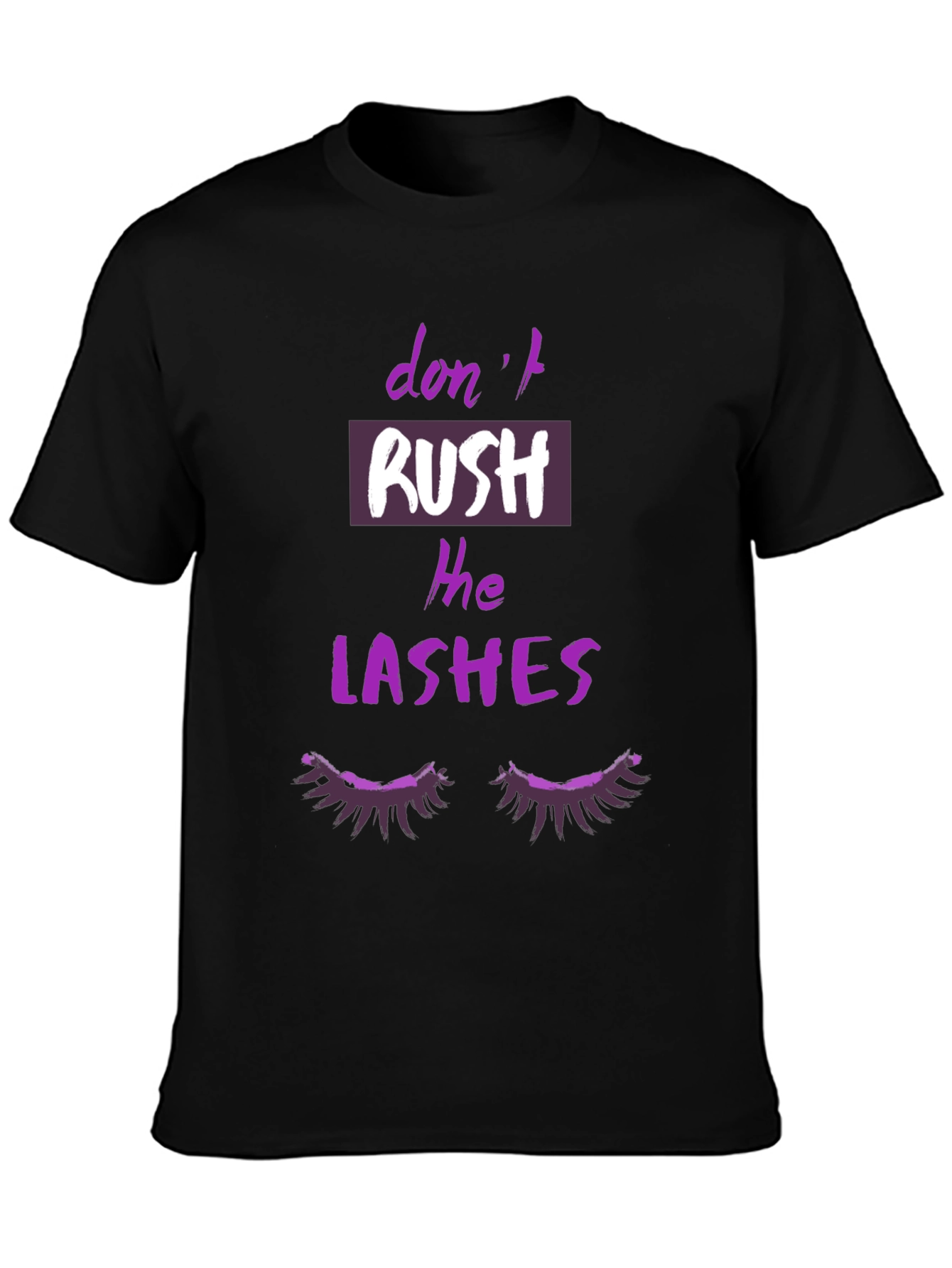 Dont Rush The Lashes Graphic T-Shirt