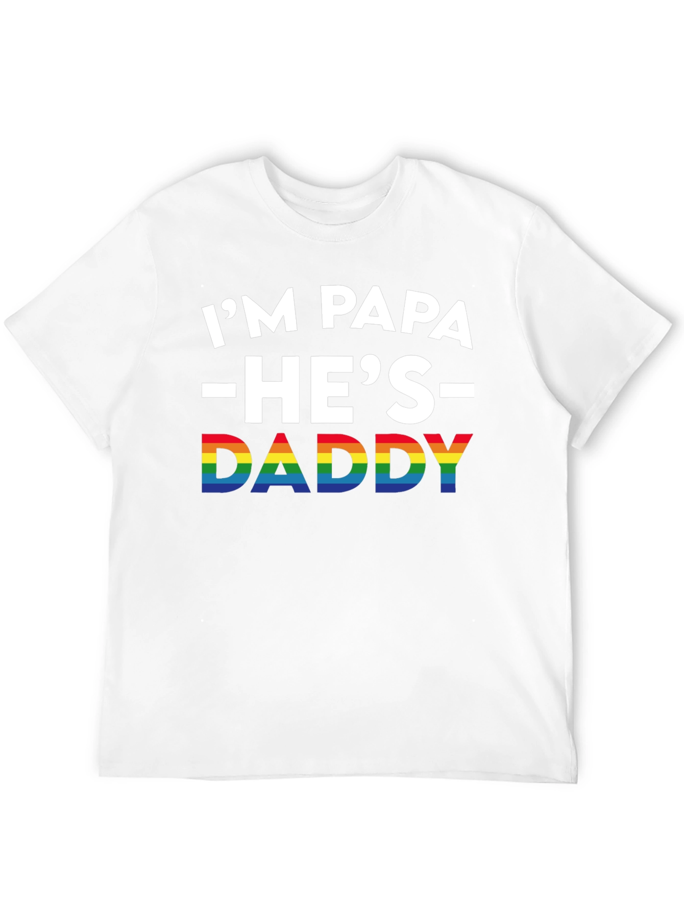 Im Papa Hes Daddy Pride T-Shirt