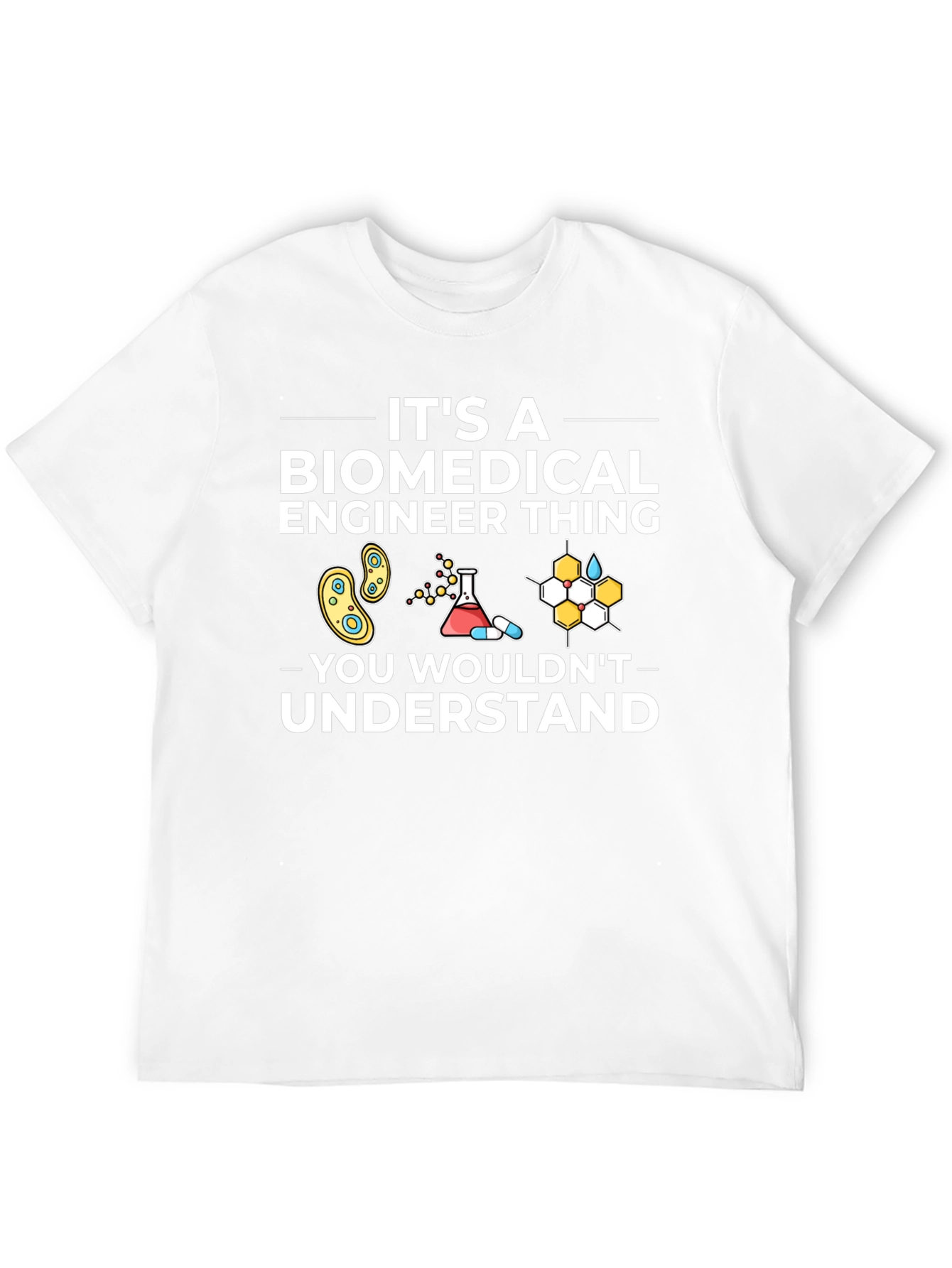 Biomedical Engineer T-Shirt - You Wouldnt Understand!