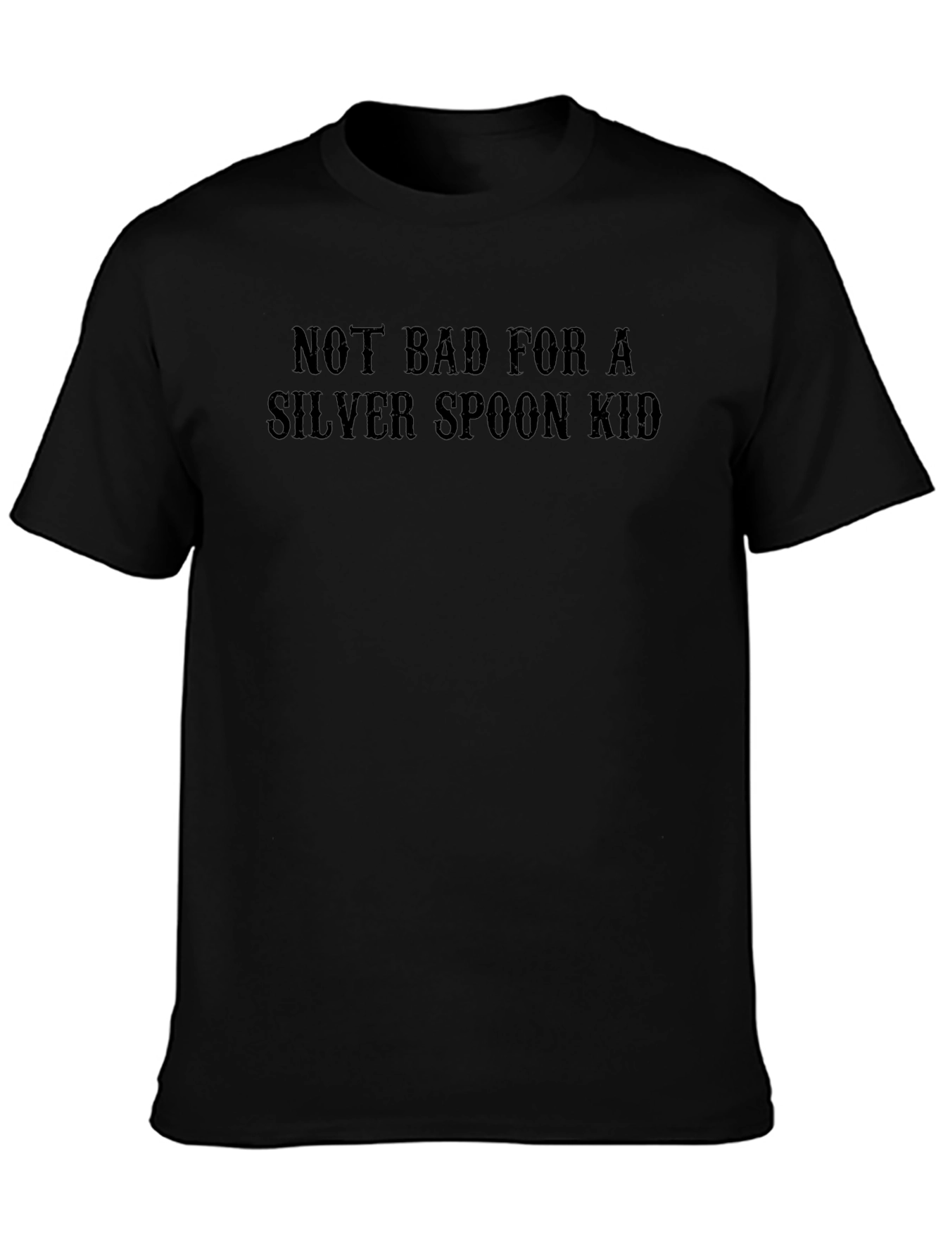 Not Bad for a Silver Spoon Kid T-Shirt