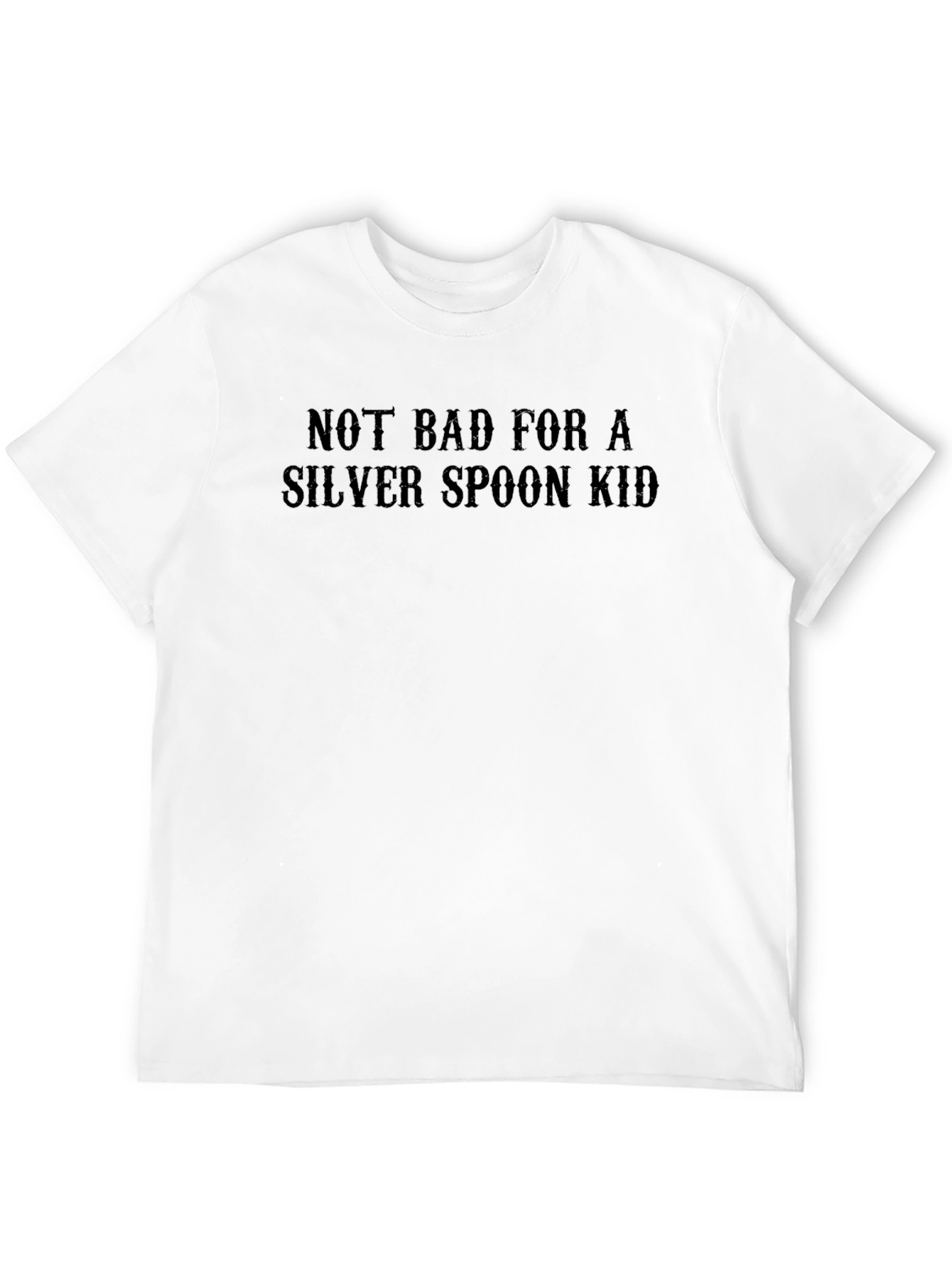 Not Bad for a Silver Spoon Kid T-Shirt
