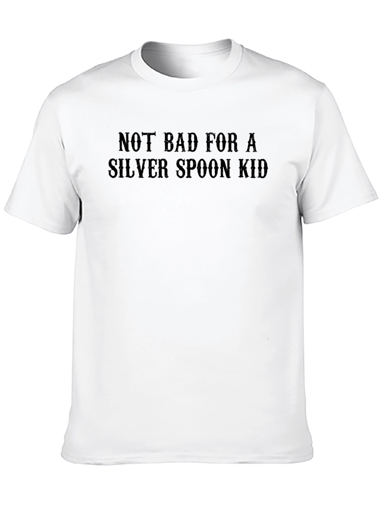 Not Bad for a Silver Spoon Kid T-Shirt