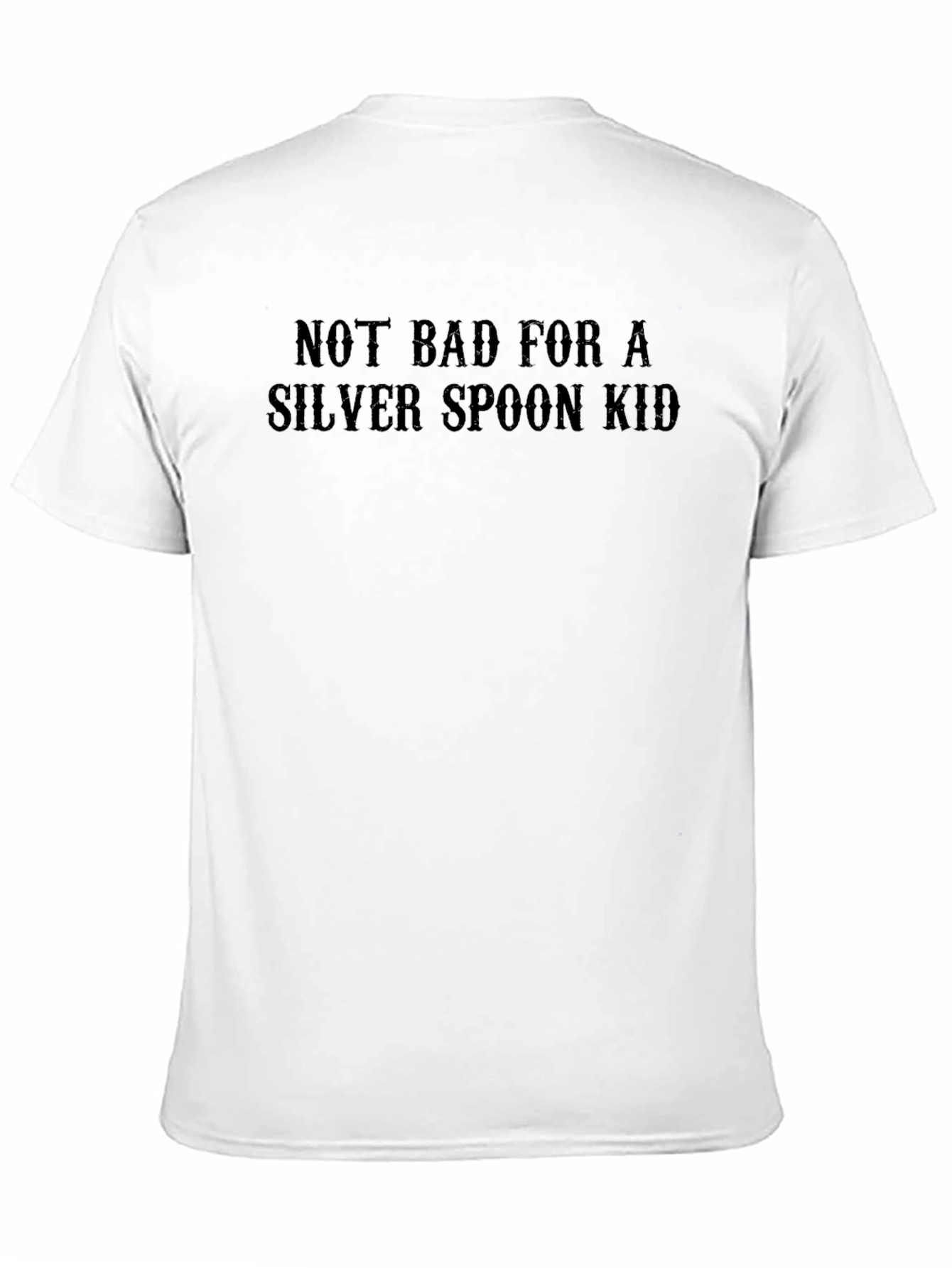 Not Bad for a Silver Spoon Kid T-Shirt