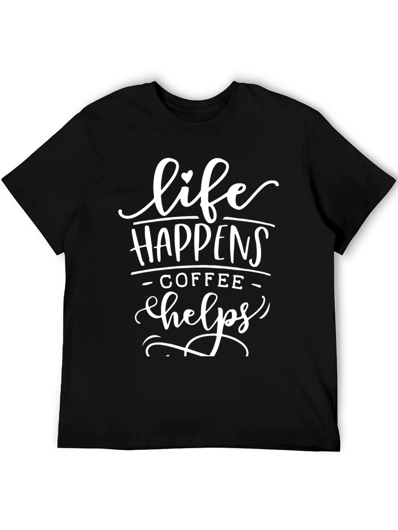 Life Happens Coffee Helps Black T-Shirt