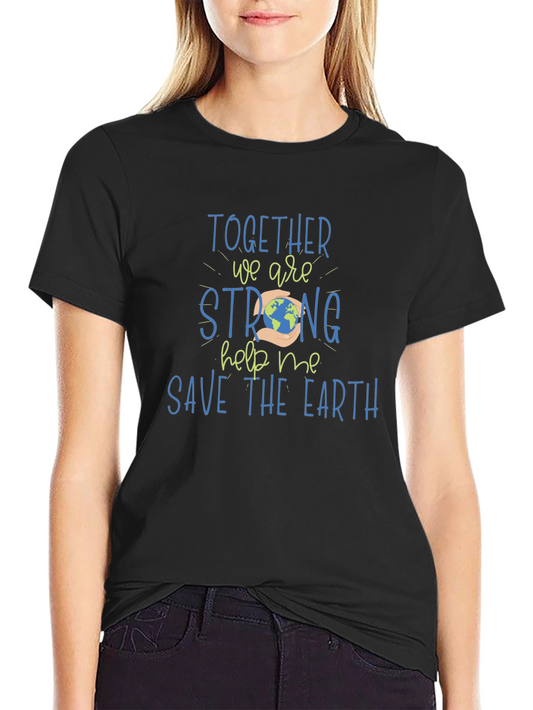 Save the Earth T-Shirt - Together We Are Strong