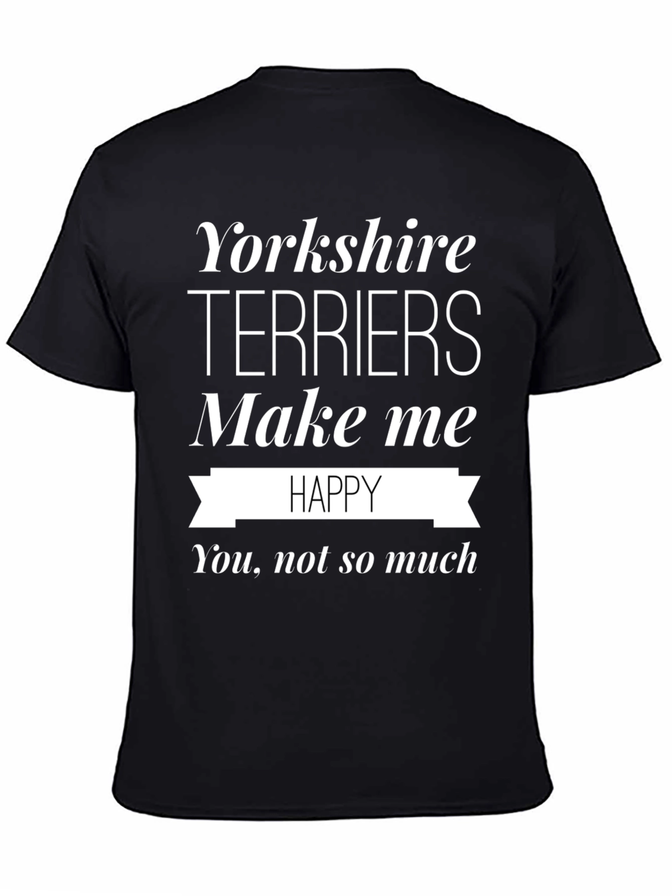 Yorkshire Terriers Make Me Happy T-Shirt
