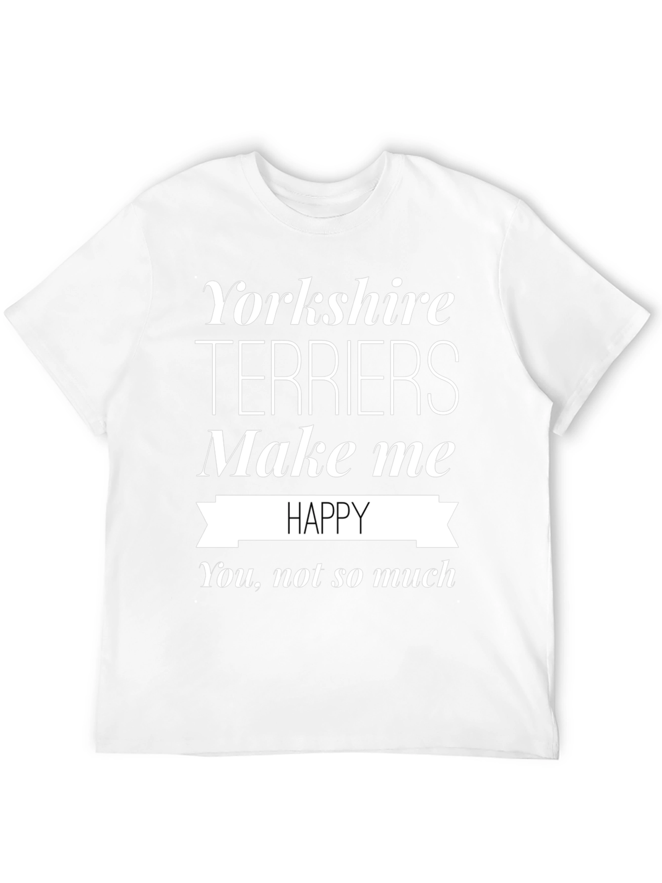 Yorkshire Terriers Make Me Happy T-Shirt