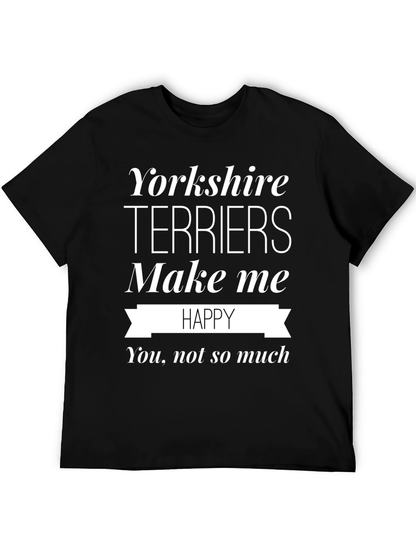 Yorkshire Terriers Make Me Happy T-Shirt