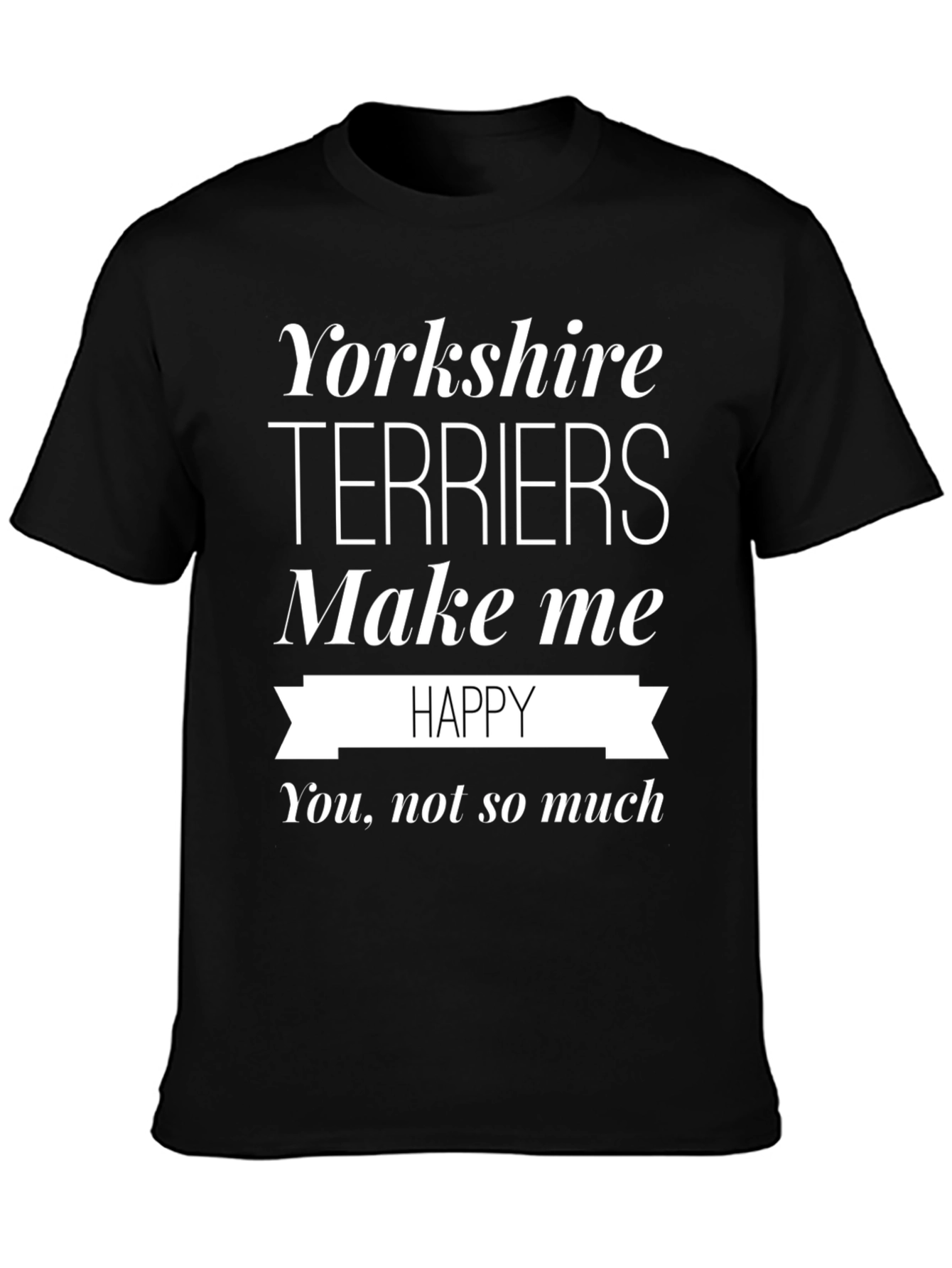Yorkshire Terriers Make Me Happy T-Shirt