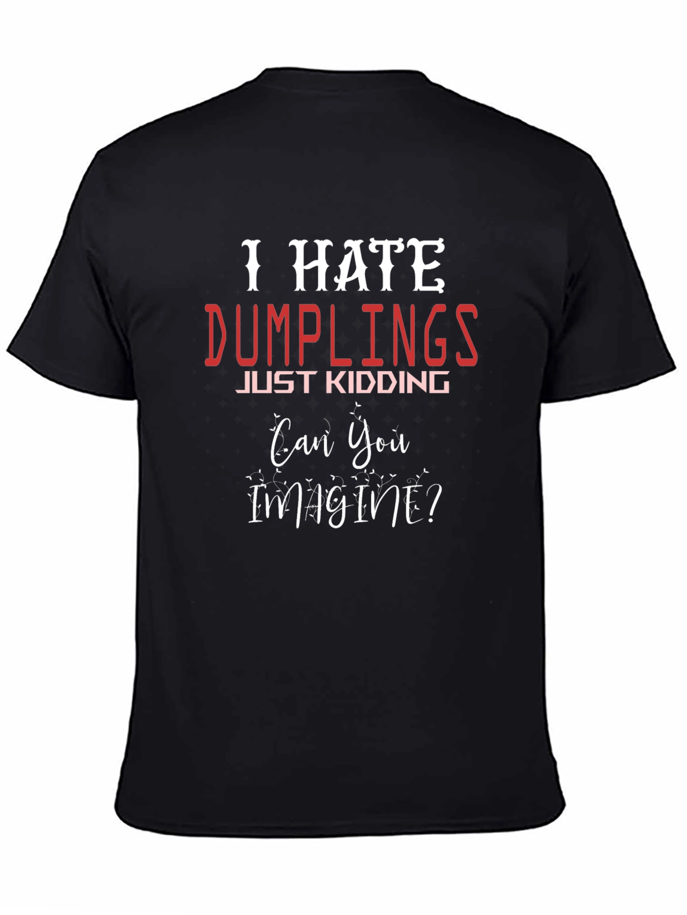 I Hate Dumplings - Funny Novelty T-Shirt