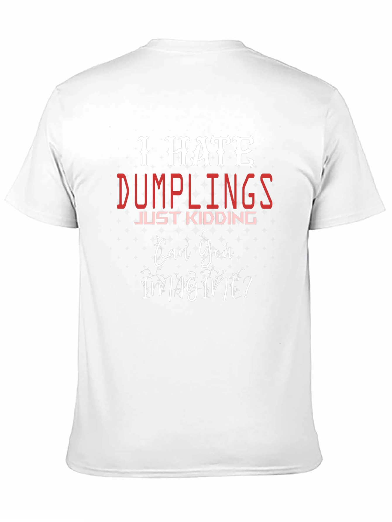 I Hate Dumplings - Funny Novelty T-Shirt