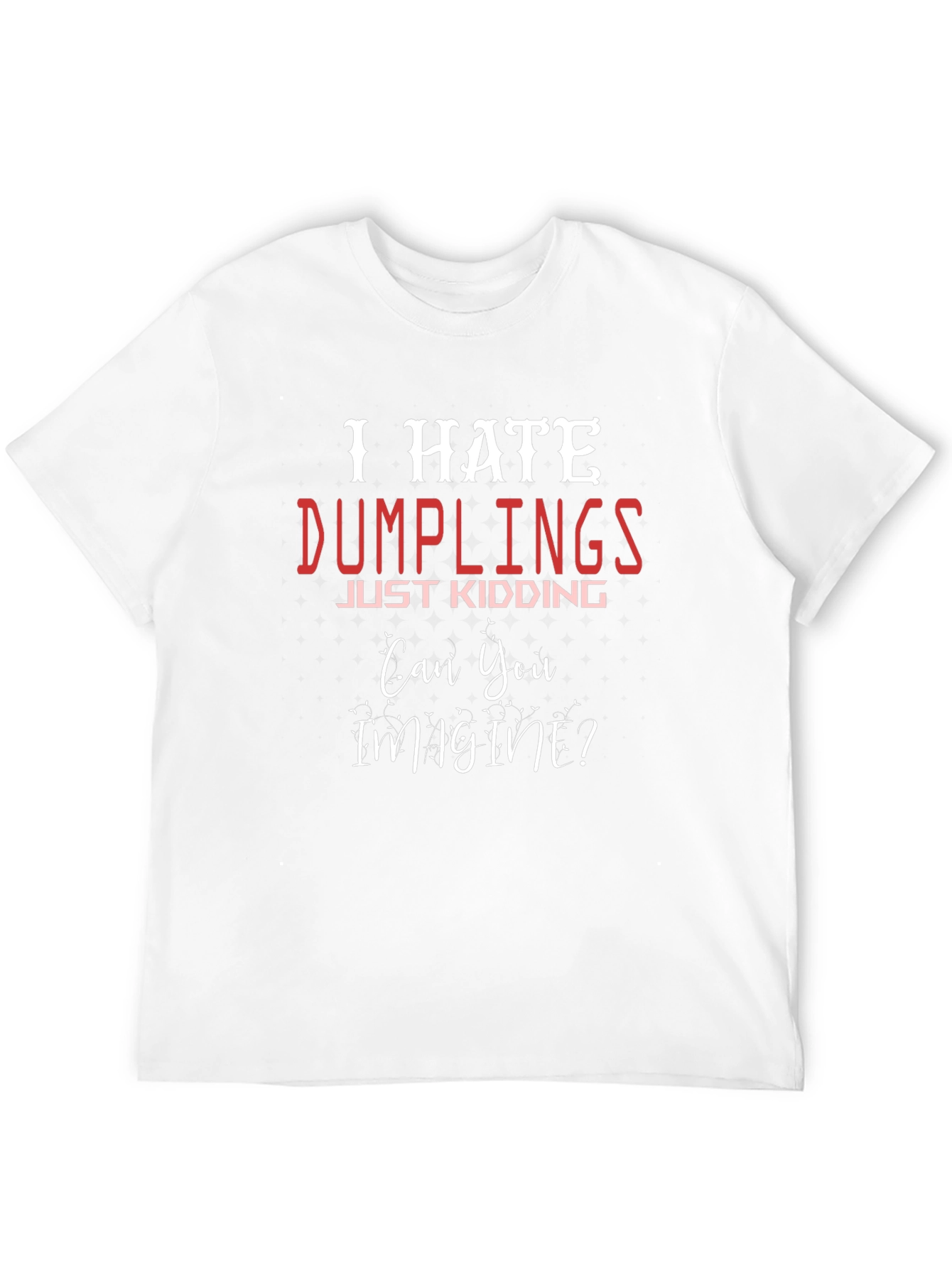 I Hate Dumplings - Funny Novelty T-Shirt