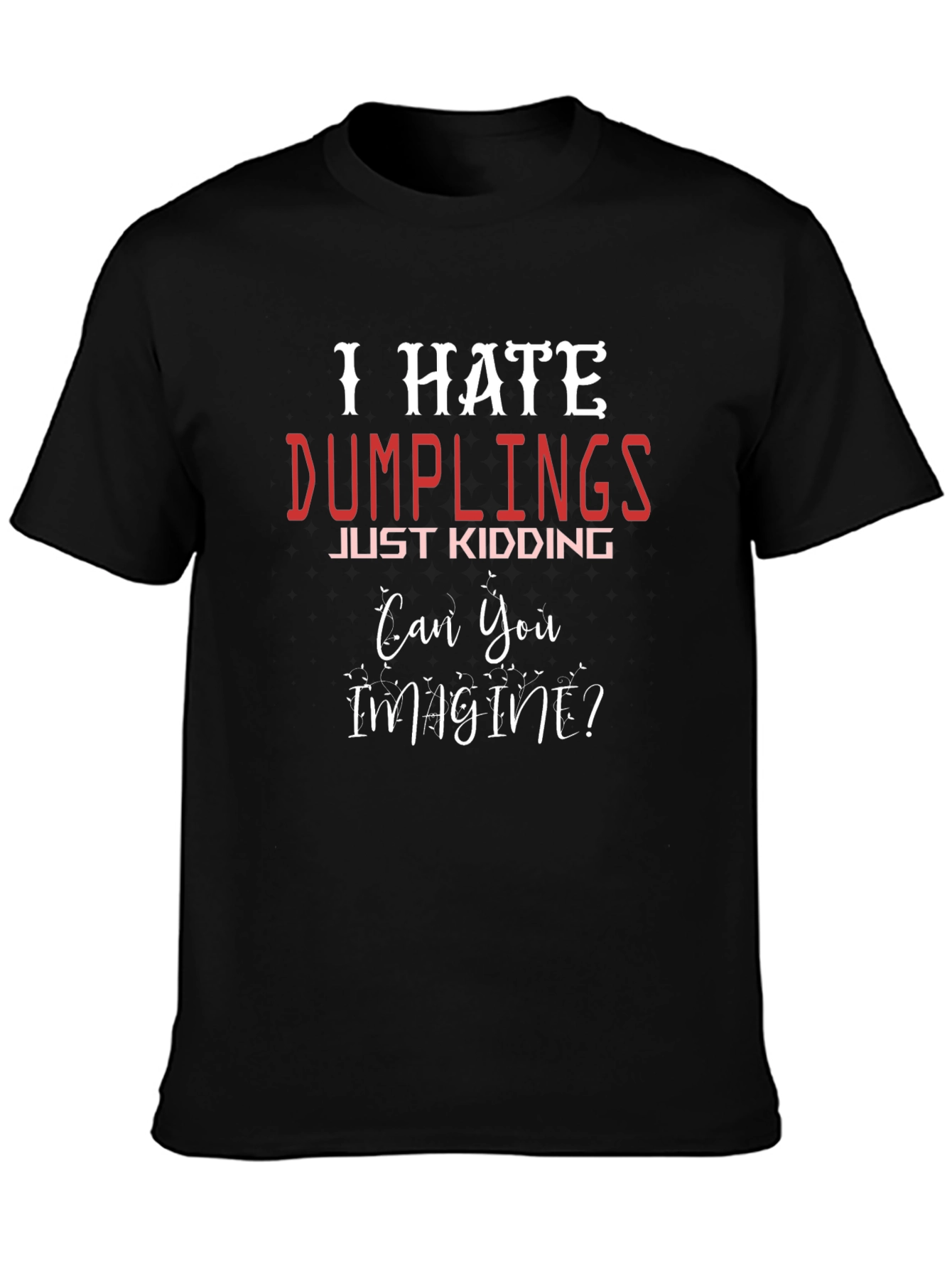I Hate Dumplings - Funny Novelty T-Shirt