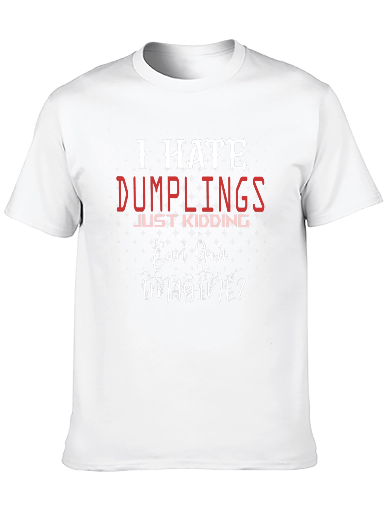 I Hate Dumplings - Funny Novelty T-Shirt