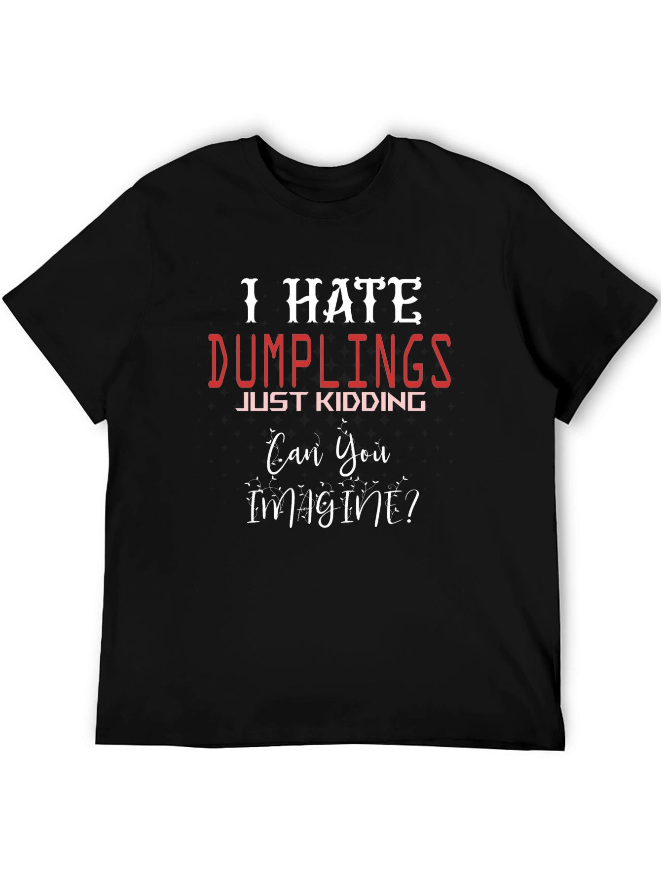 I Hate Dumplings - Funny Novelty T-Shirt