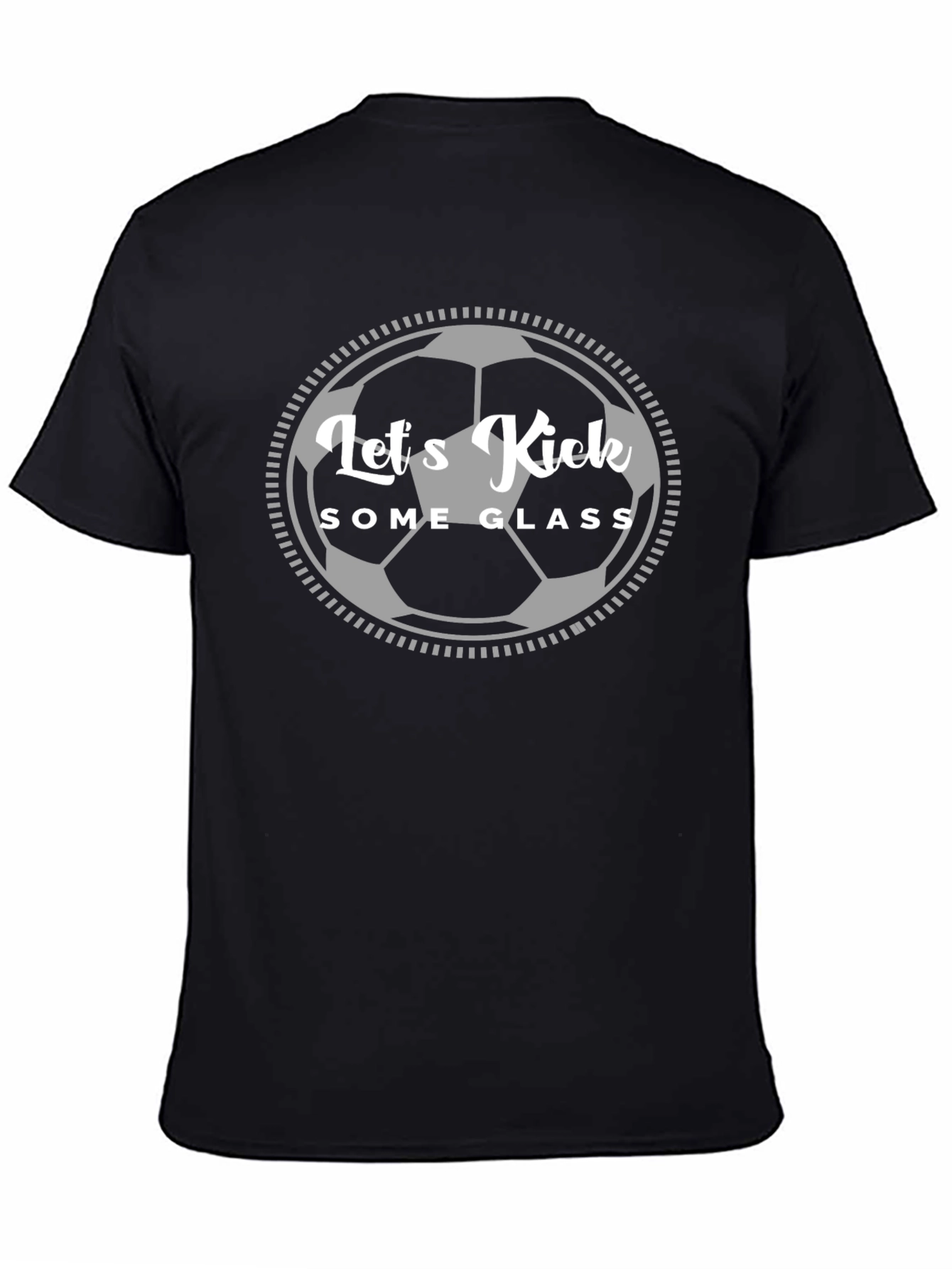 Lets Kick Some Glass T-Shirt - Soccer Fan Apparel