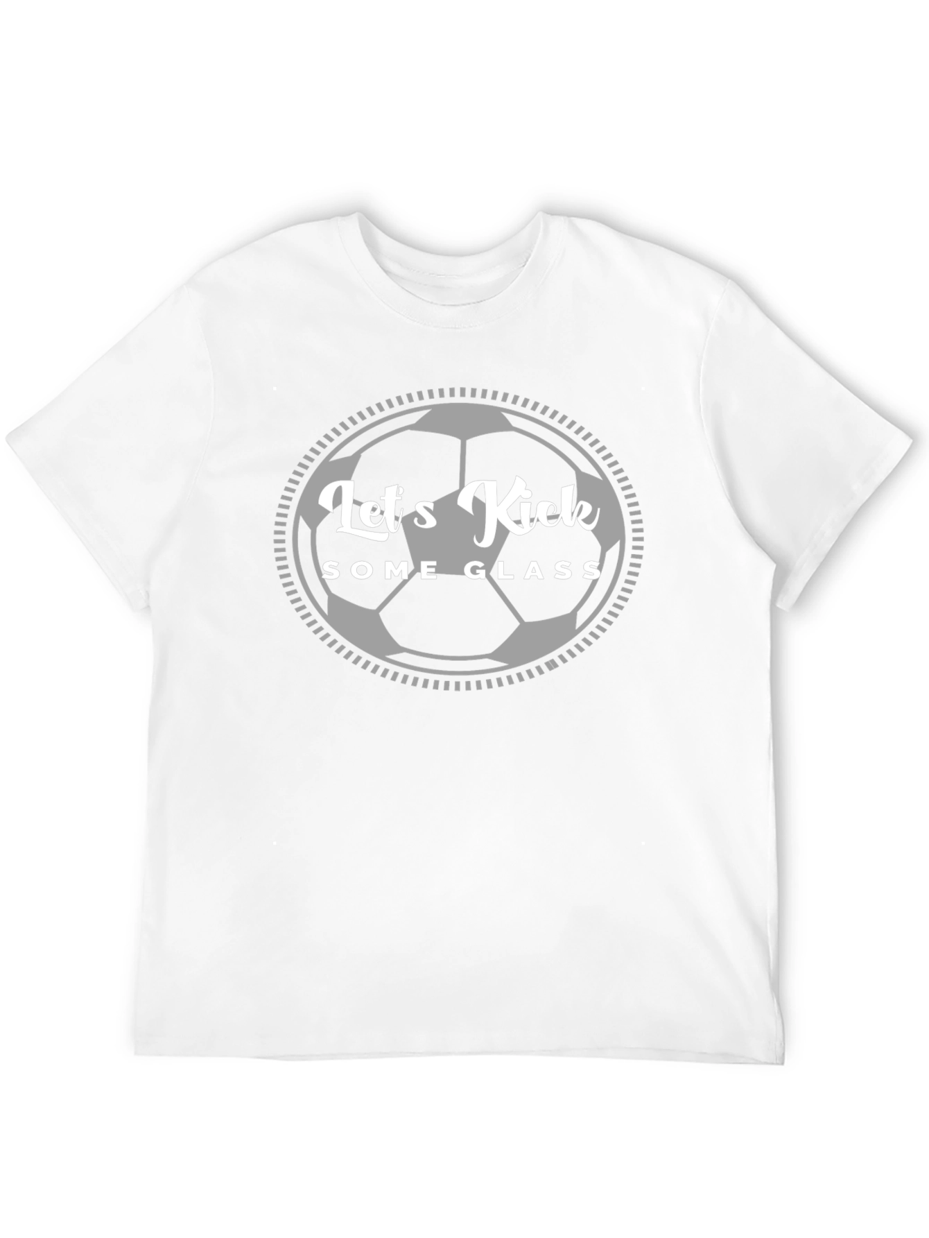Lets Kick Some Glass T-Shirt - Soccer Fan Apparel