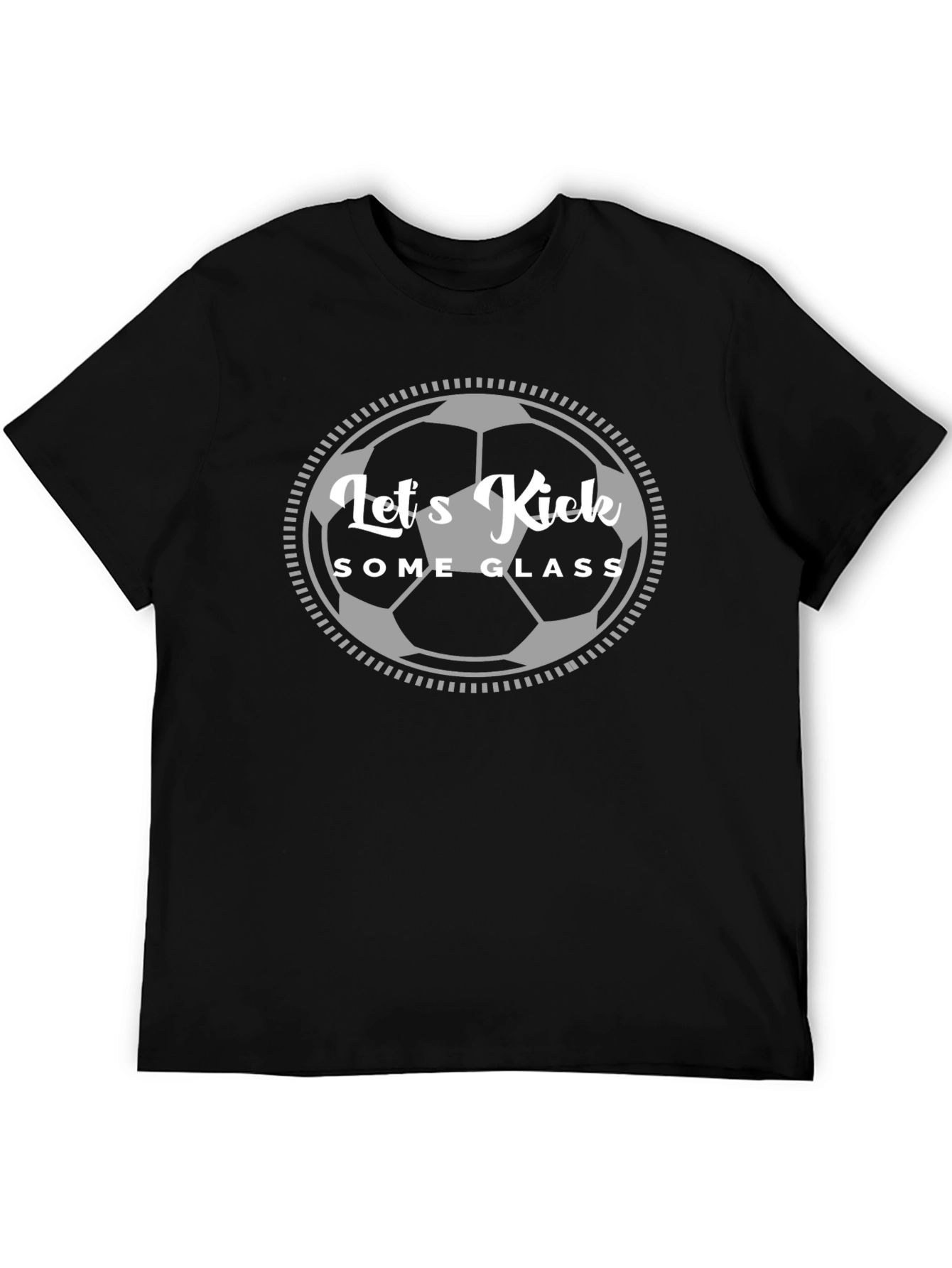 Lets Kick Some Glass T-Shirt - Soccer Fan Apparel