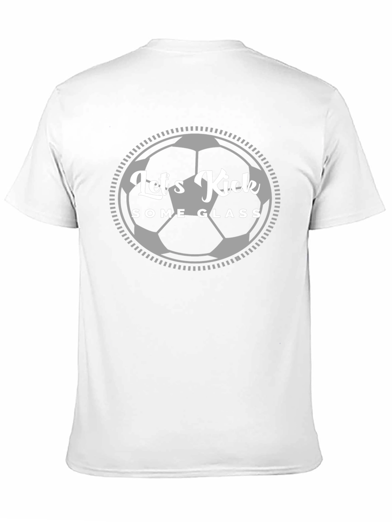 Lets Kick Some Glass T-Shirt - Soccer Fan Apparel