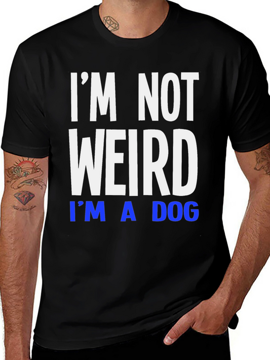 Im Not Weird Im A Dog T-Shirt - Funny Novelty Tee