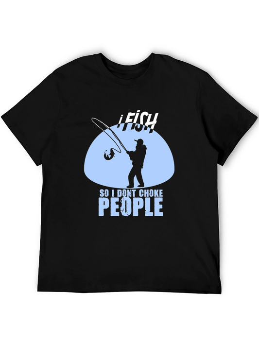 I Fish So I Dont Choke People Mens Black T-Shirt
