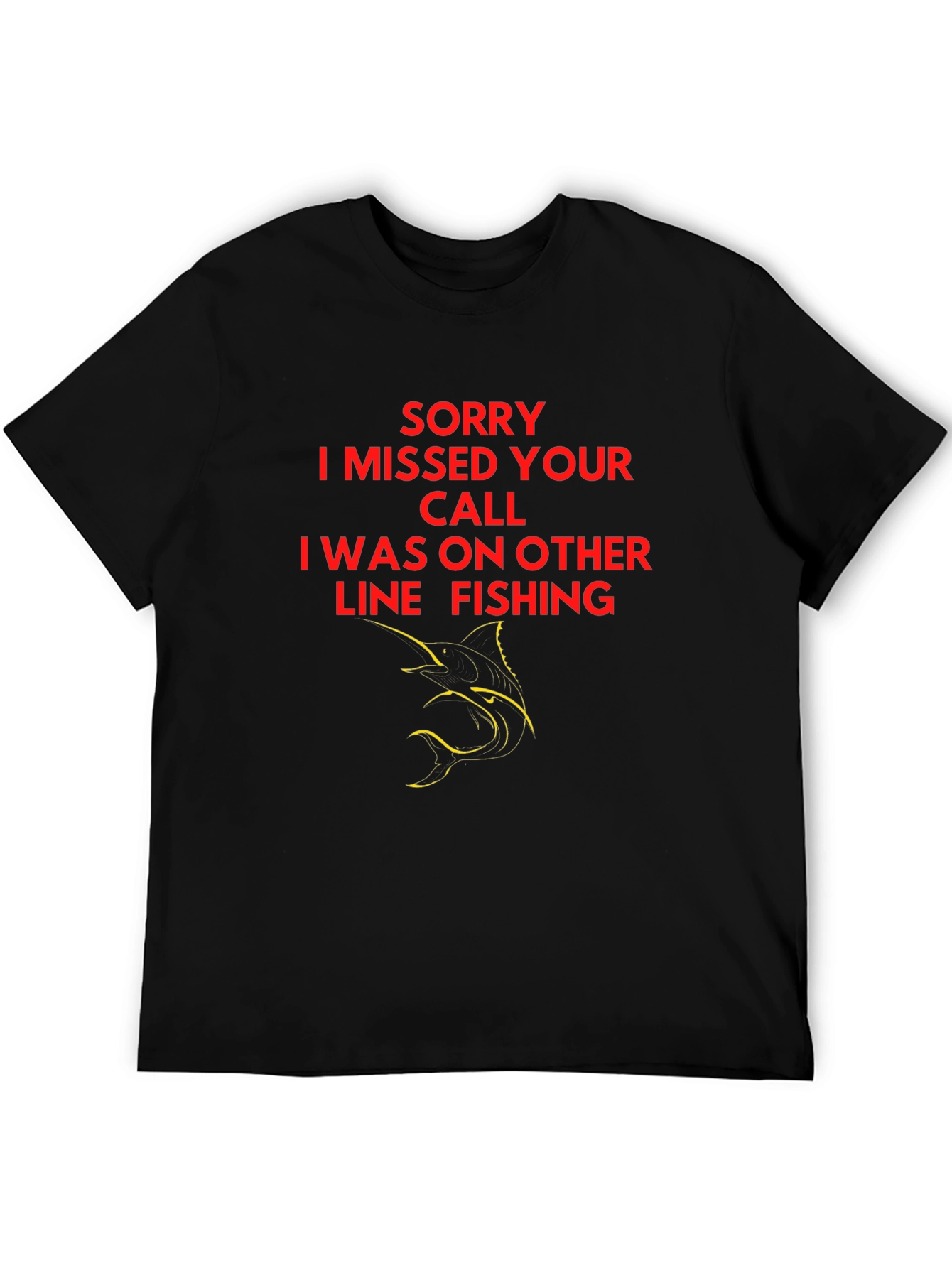 Sorry I Missed Your Call Fishing T-Shirt