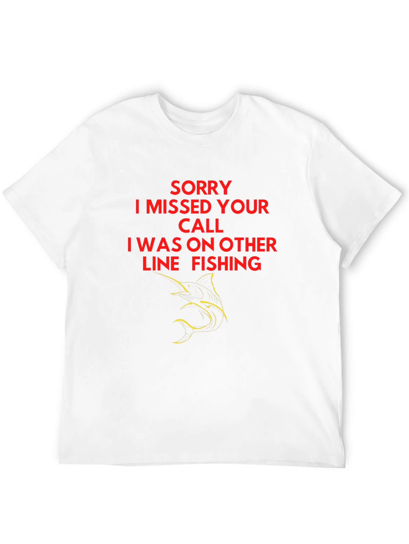 Sorry I Missed Your Call Fishing T-Shirt