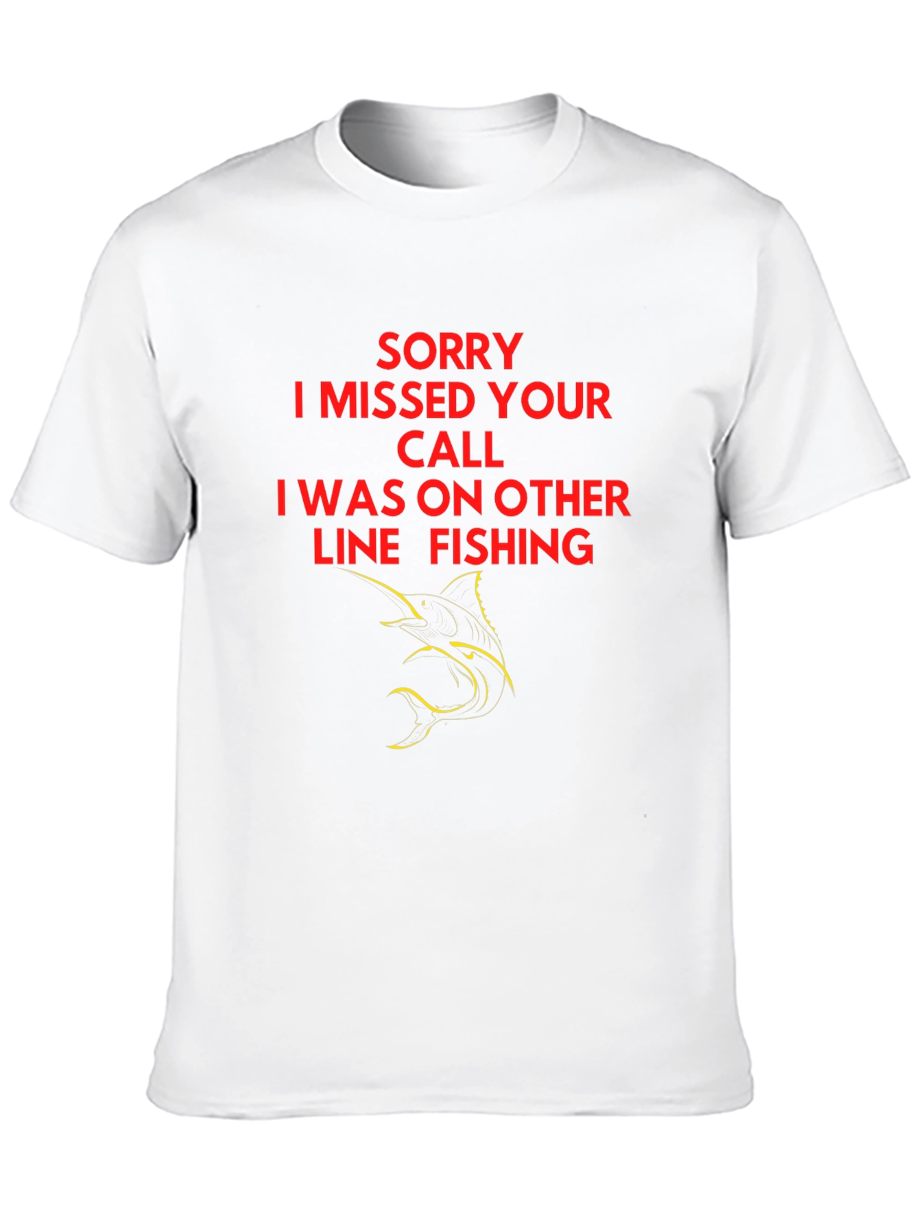 Sorry I Missed Your Call Fishing T-Shirt