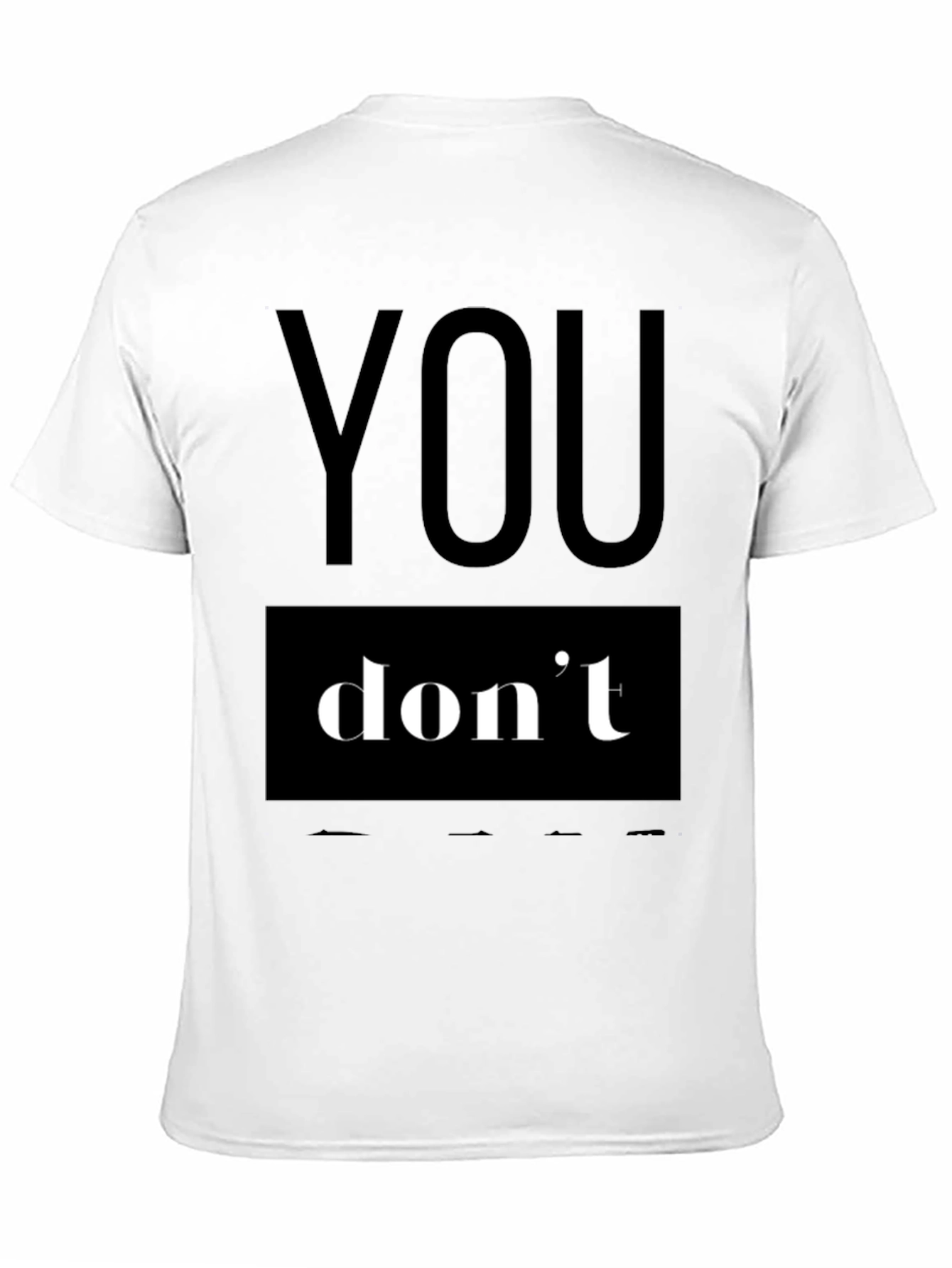 You Dont T-Shirt - Bold Statement Tee