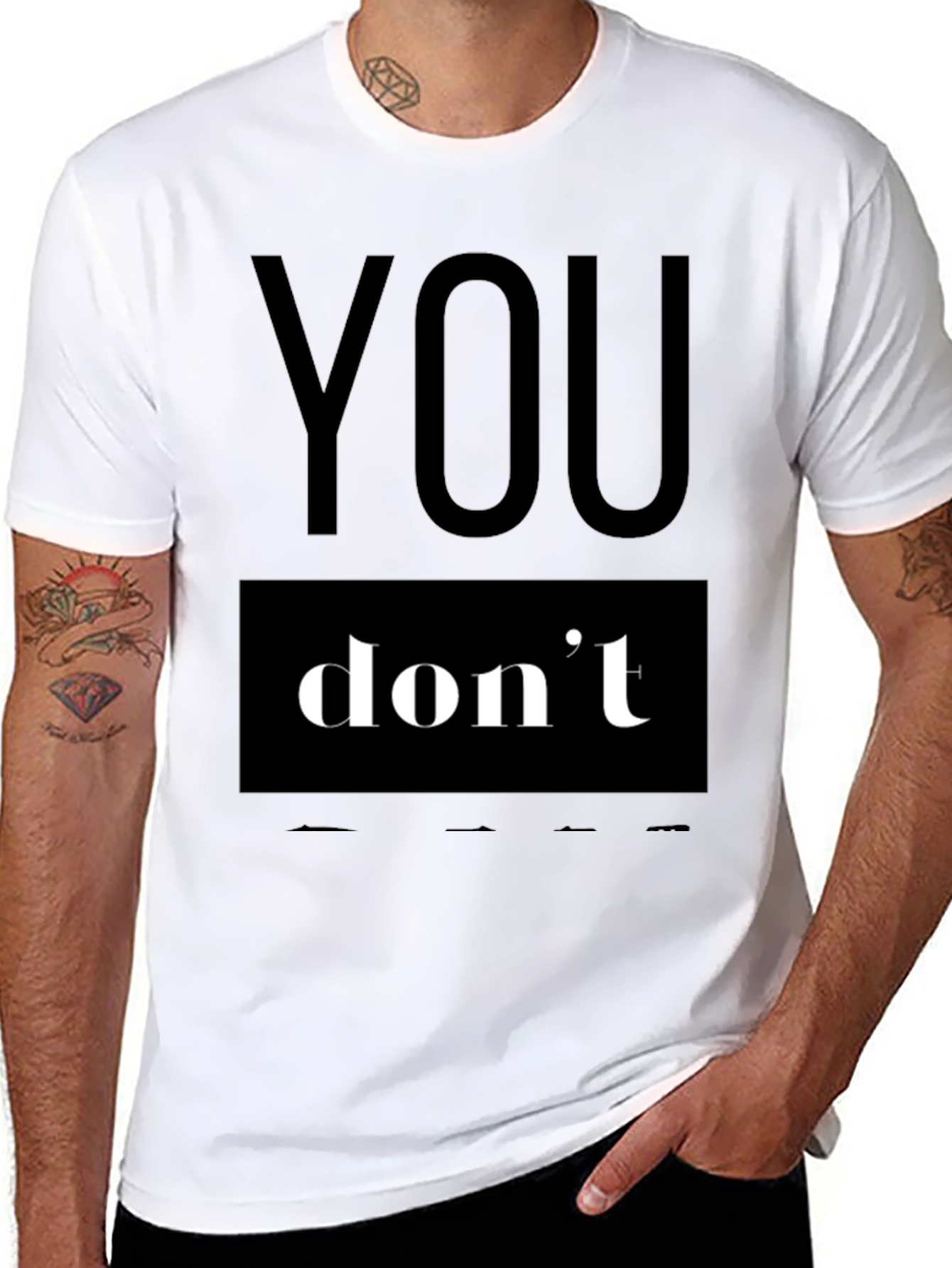 You Dont T-Shirt - Bold Statement Tee