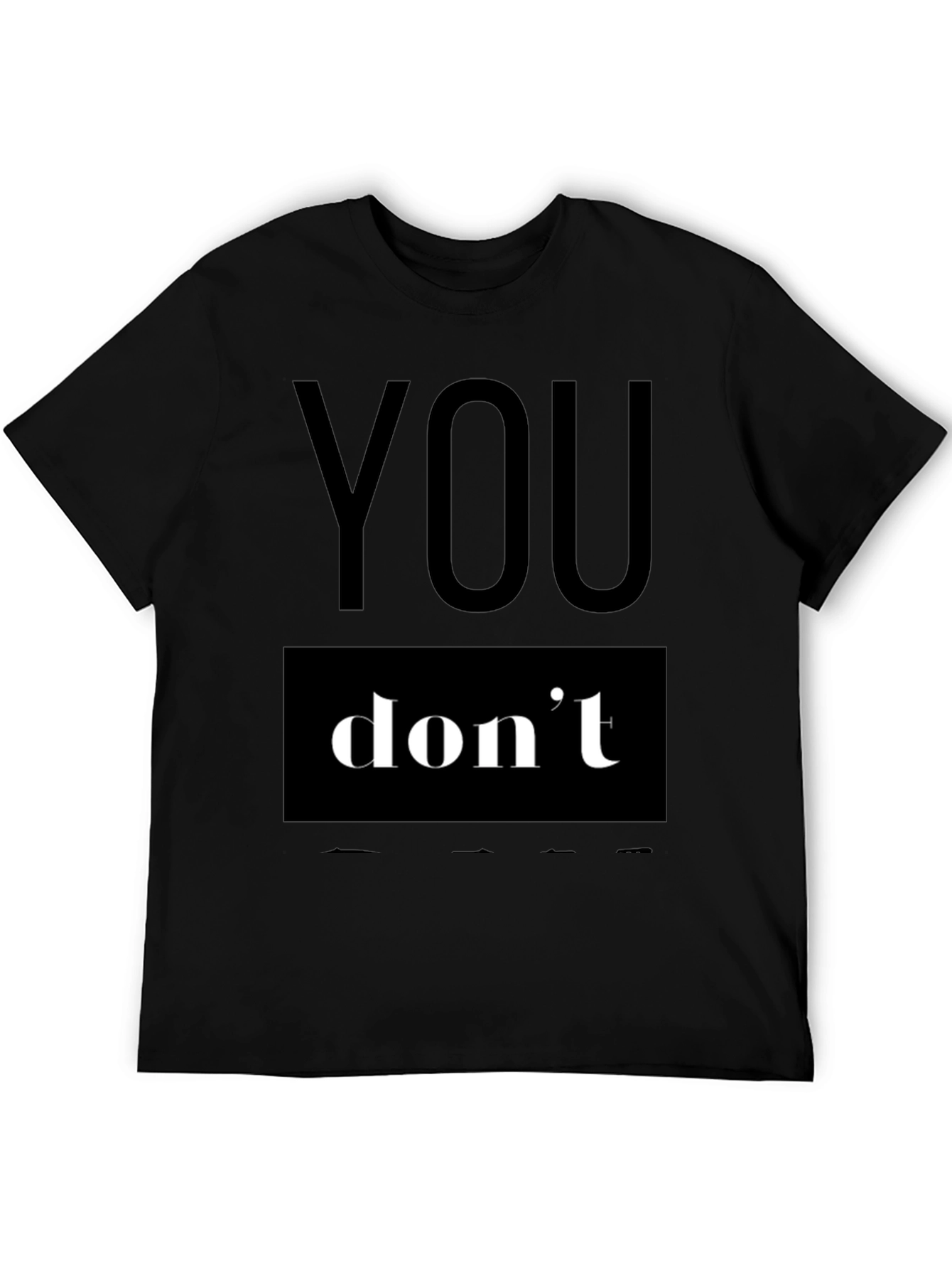 You Dont T-Shirt - Bold Statement Tee