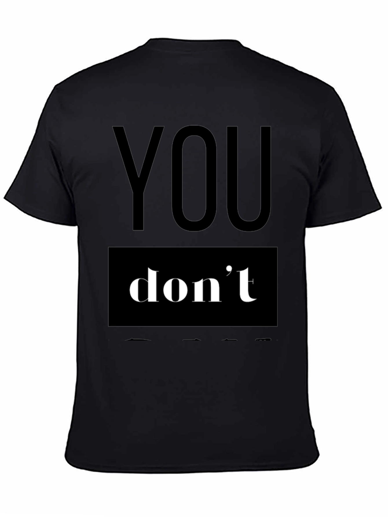 You Dont T-Shirt - Bold Statement Tee