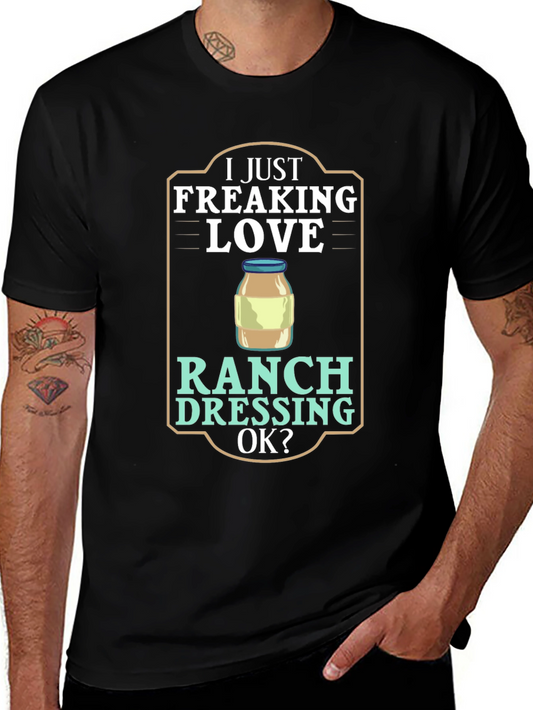 I Just Freaking Love Ranch Dressing T-Shirt