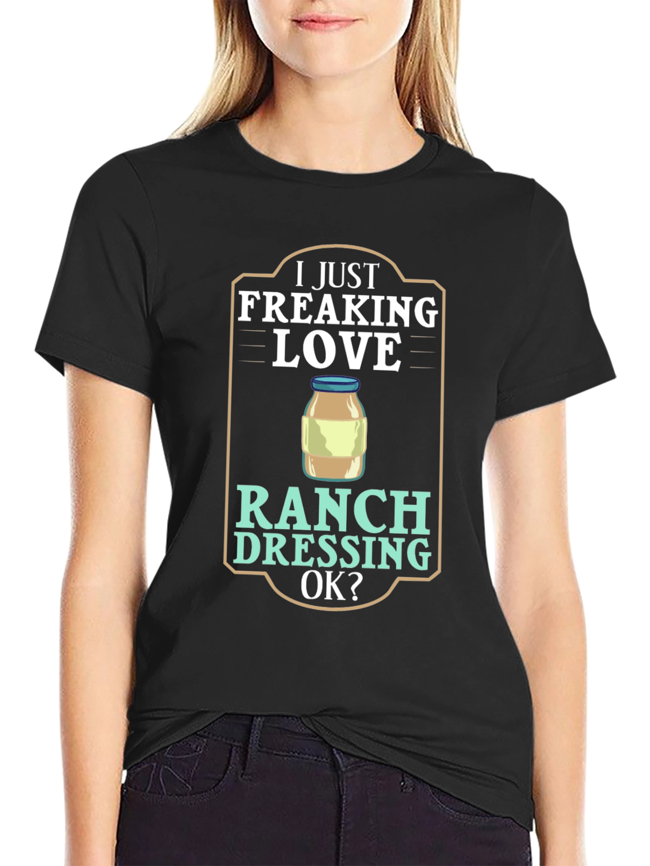I Just Freaking Love Ranch Dressing T-Shirt