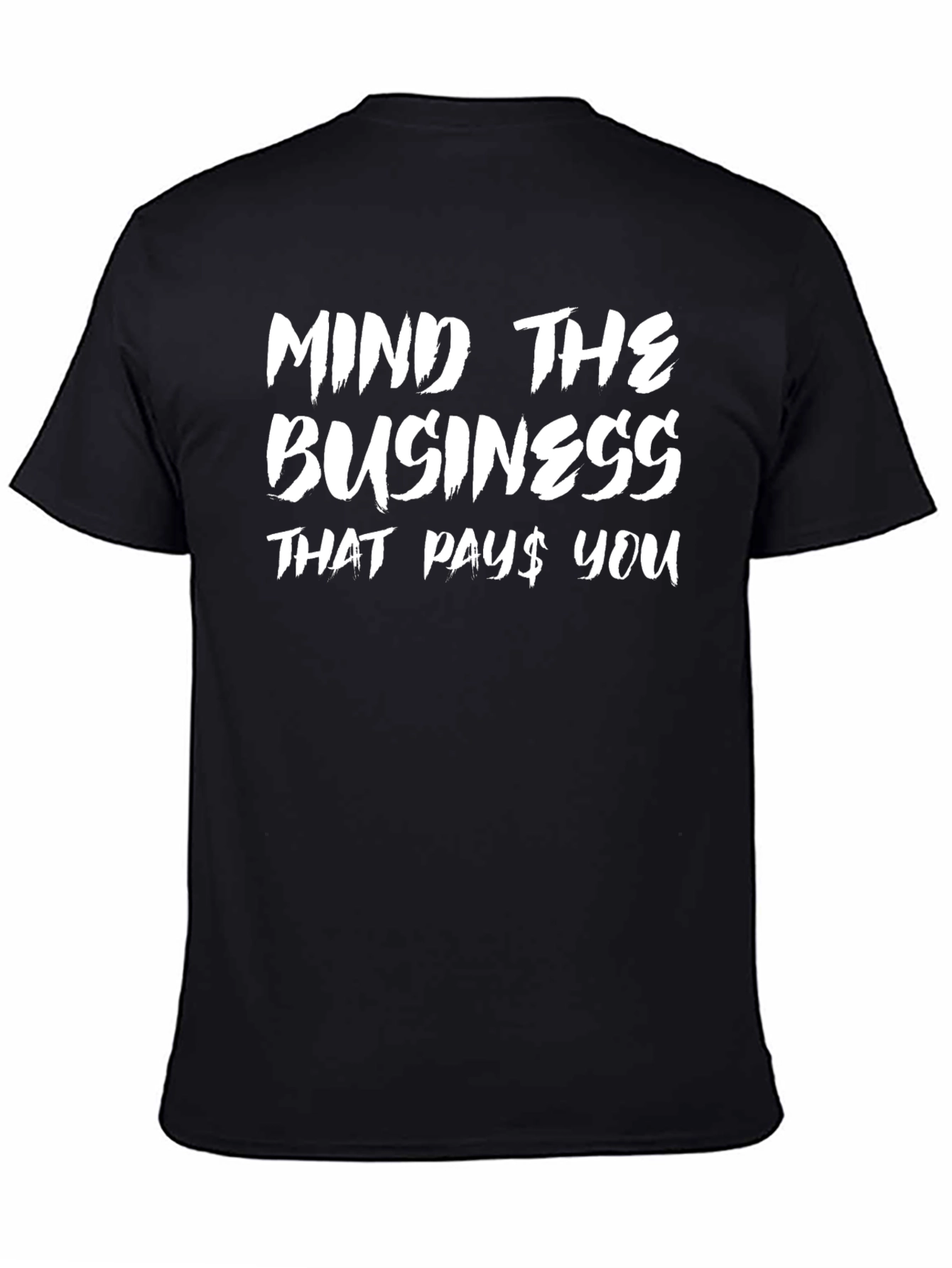Mind The Business That Pays You - Graphic Tee