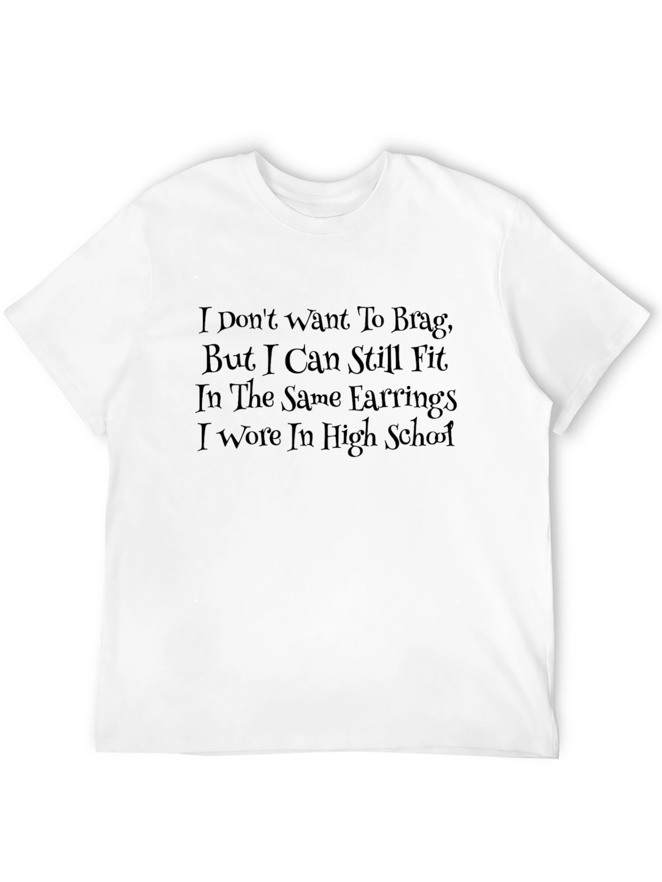 Funny I Can Still Fit Earrings T-Shirt