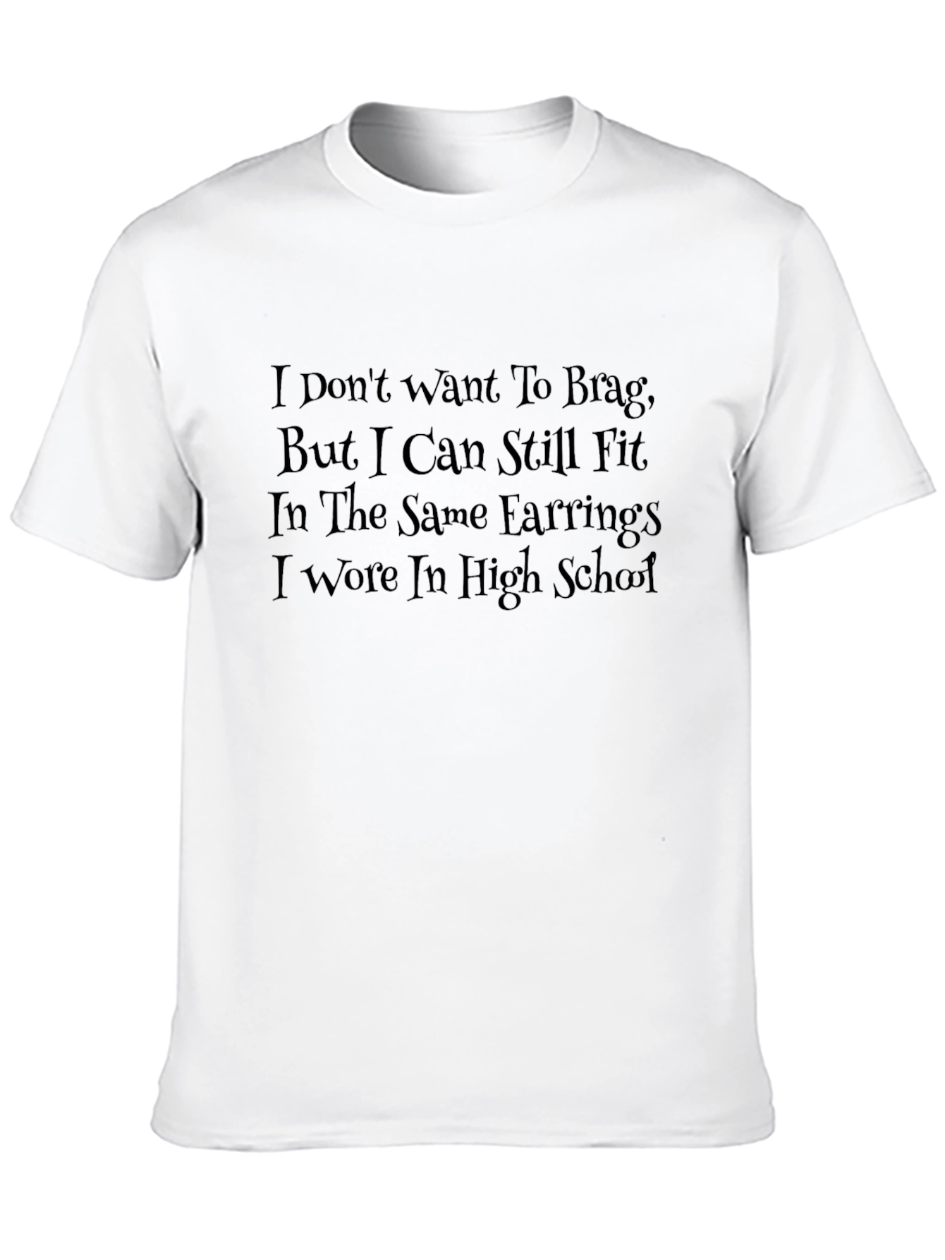 Funny I Can Still Fit Earrings T-Shirt