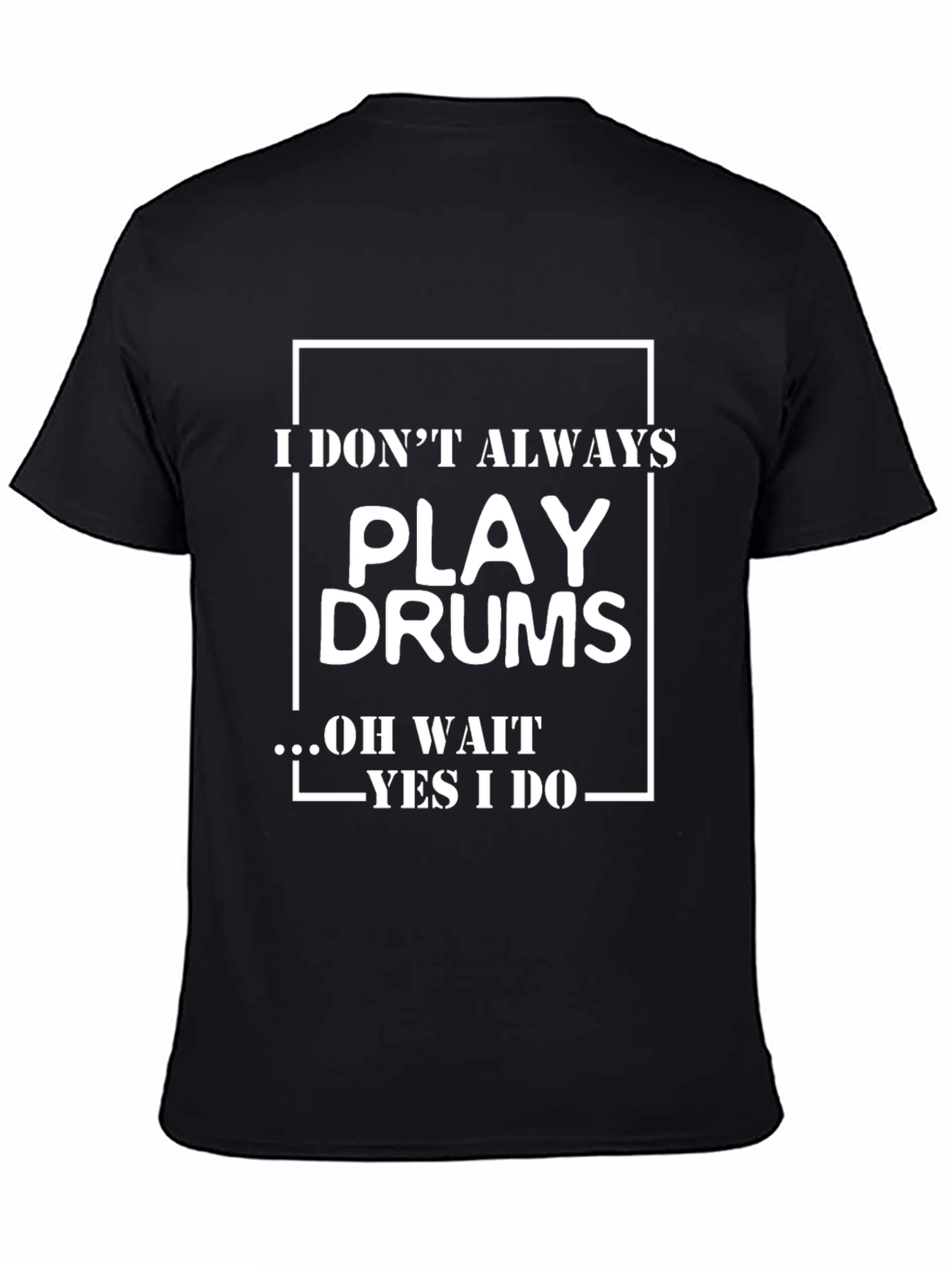 Funny Drummer T-Shirt - I Dont Always Play Drums