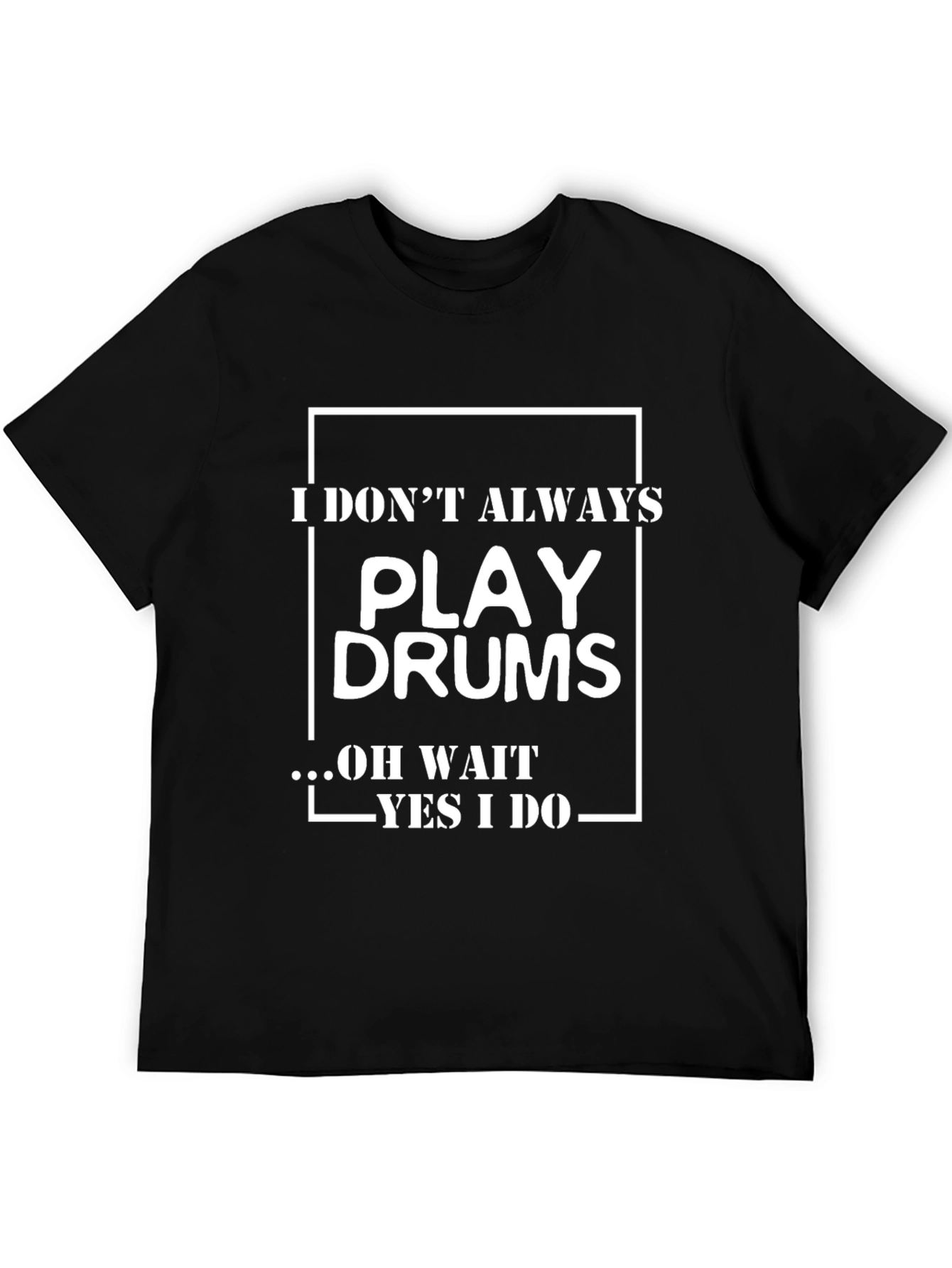 Funny Drummer T-Shirt - I Dont Always Play Drums