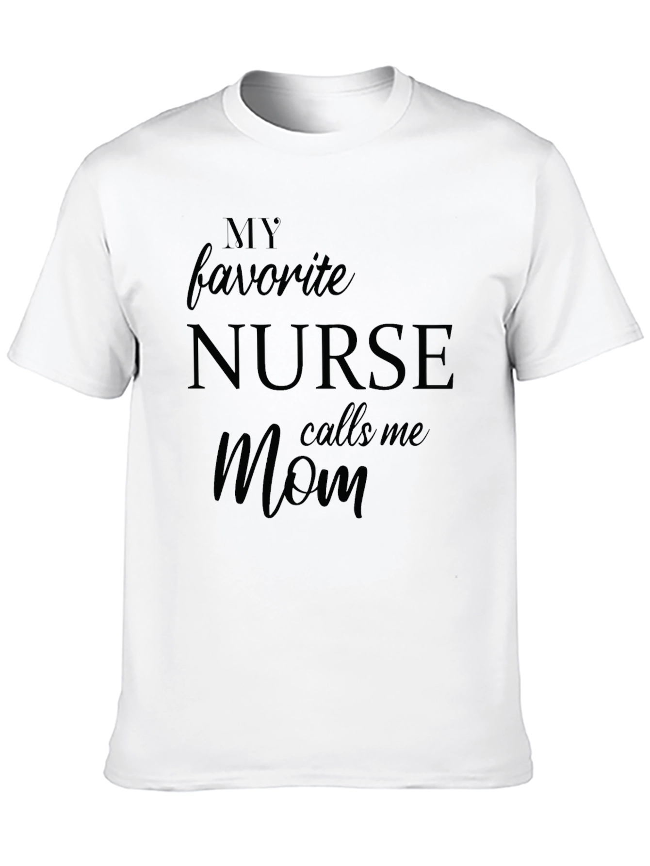 My Favorite Nurse Calls Me Mom T-Shirt