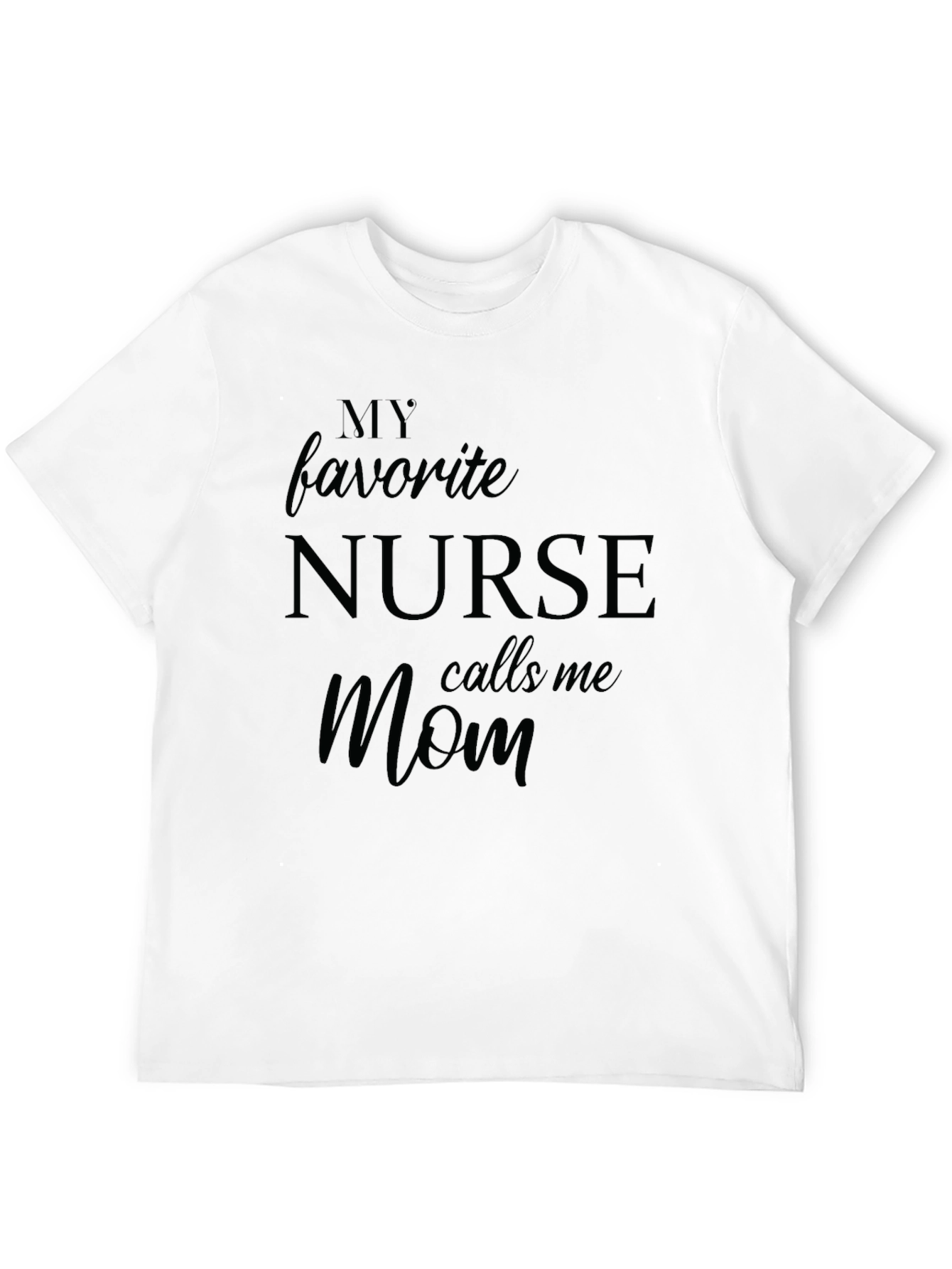 My Favorite Nurse Calls Me Mom T-Shirt