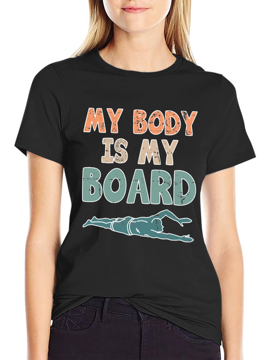 My Body Is My Board Swimmer Graphic Tee