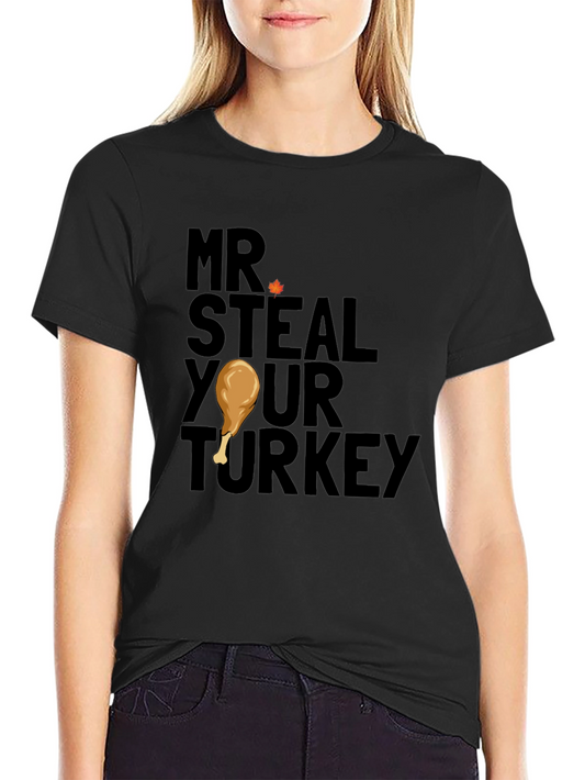 Mr. Steal Your Turkey Graphic T-Shirt - Thanksgiving Humor