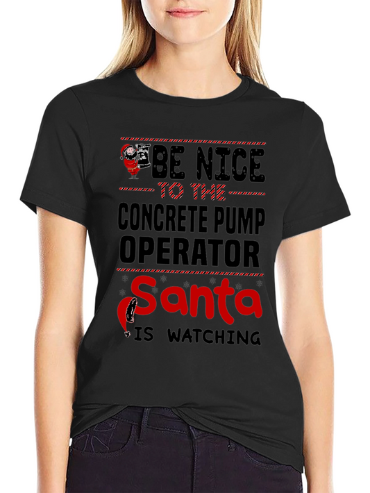 Be Nice Concrete Pump Operator Santa T-Shirt