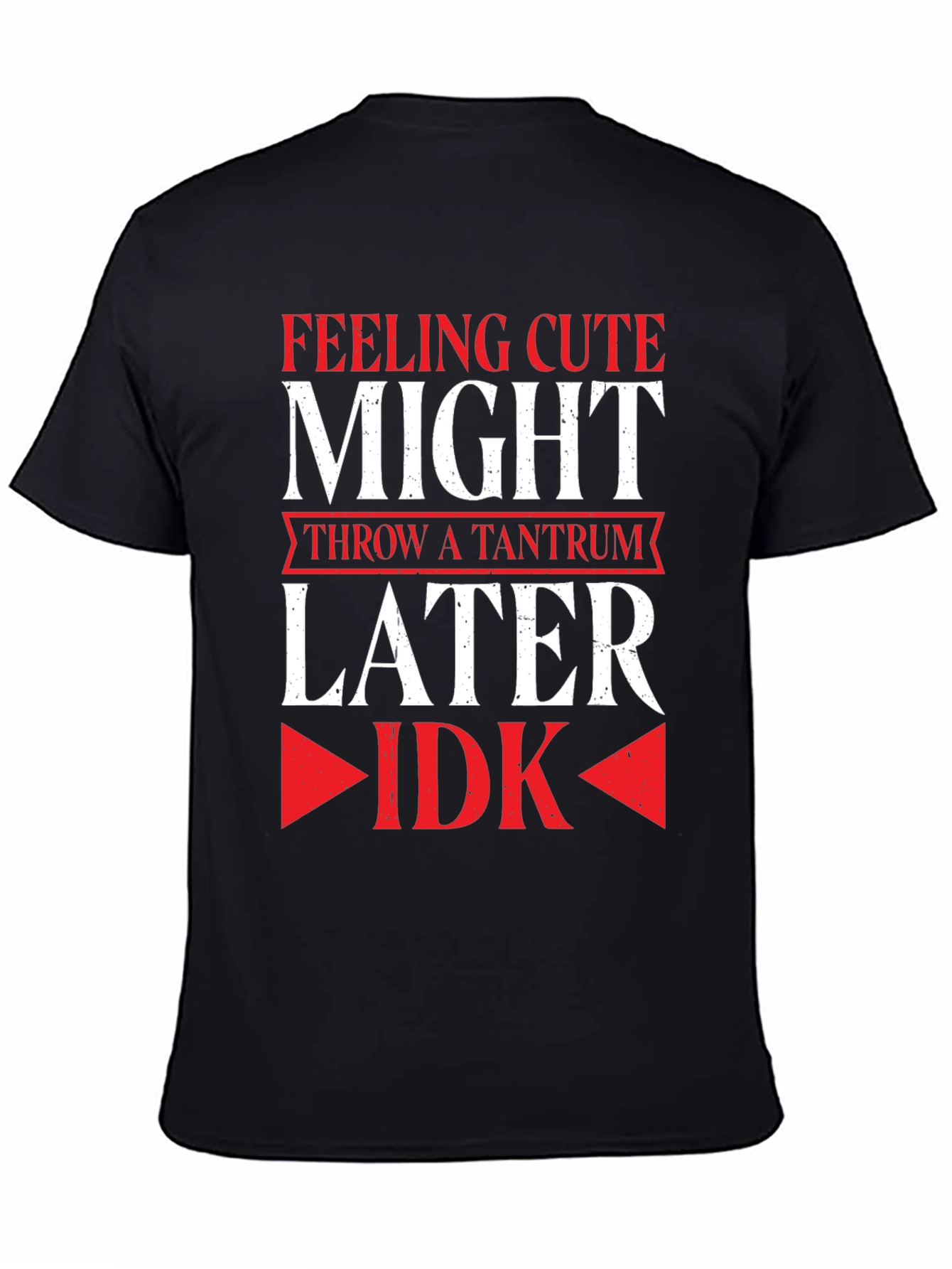 Feeling Cute Might Throw a Tantrum Later T-Shirt